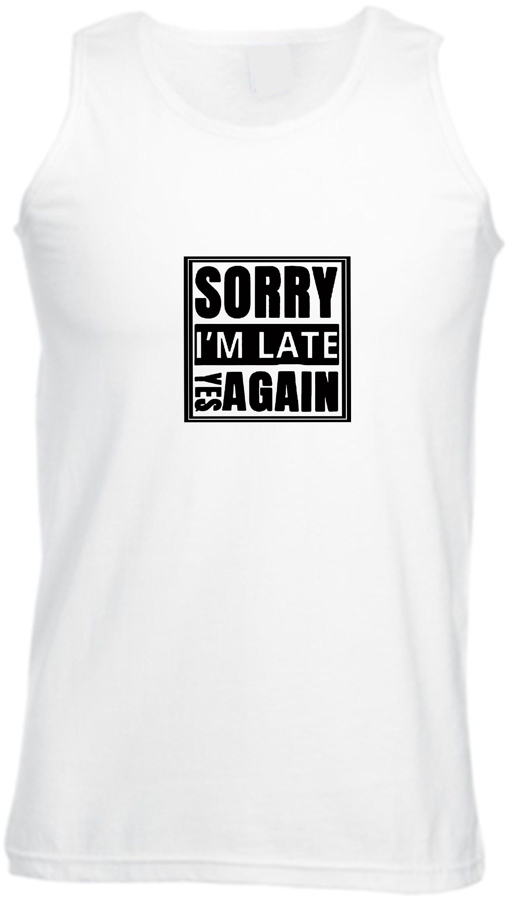 Sorry i'm late yes again i didn't want to come funny joke unisex birthday anti social womens mens vests top tank gym workout gift