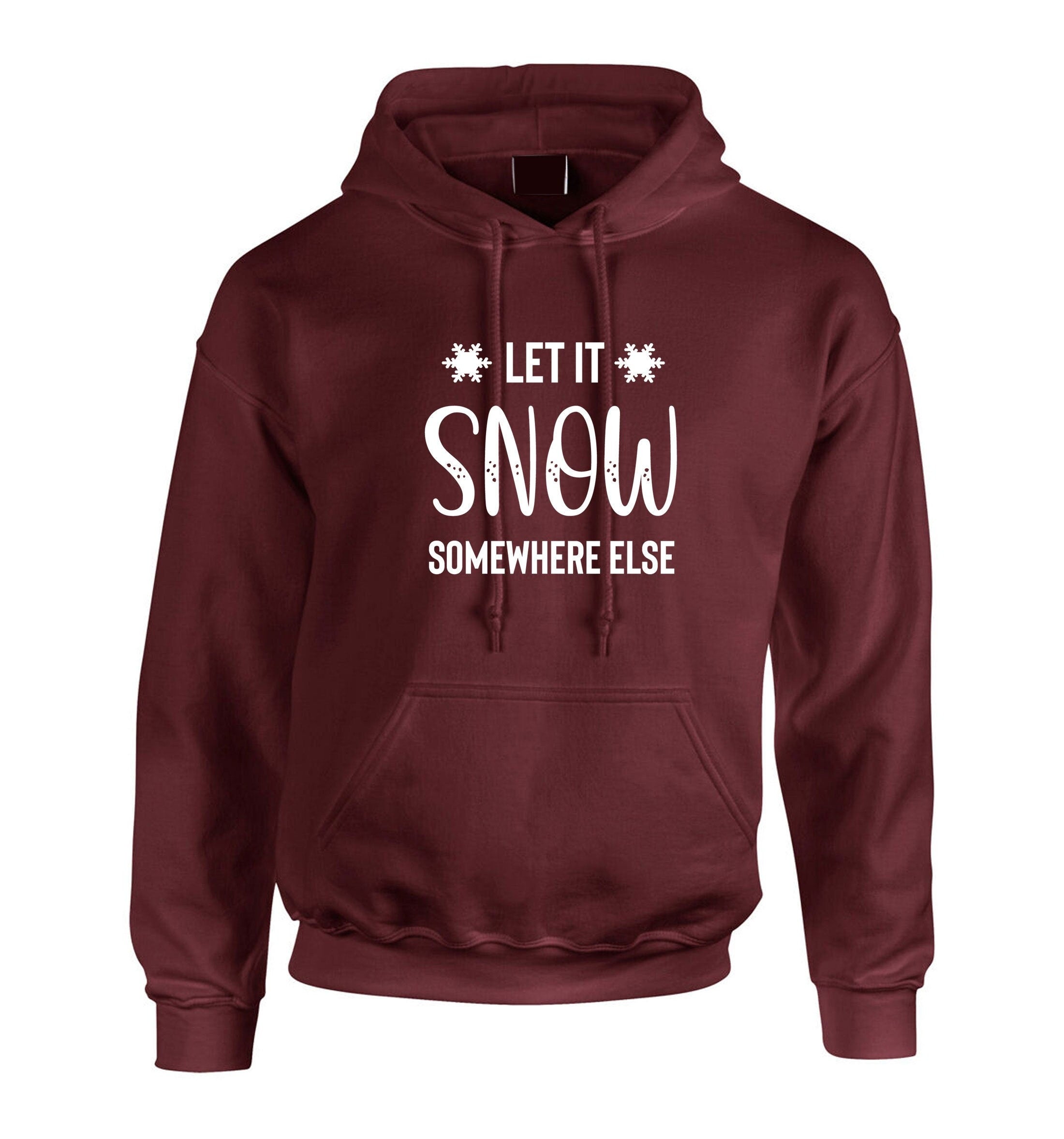 Let it snow somewhere else funny winter hoodie hoody hood hooded christmas gift holidays top xmas present gift birthday