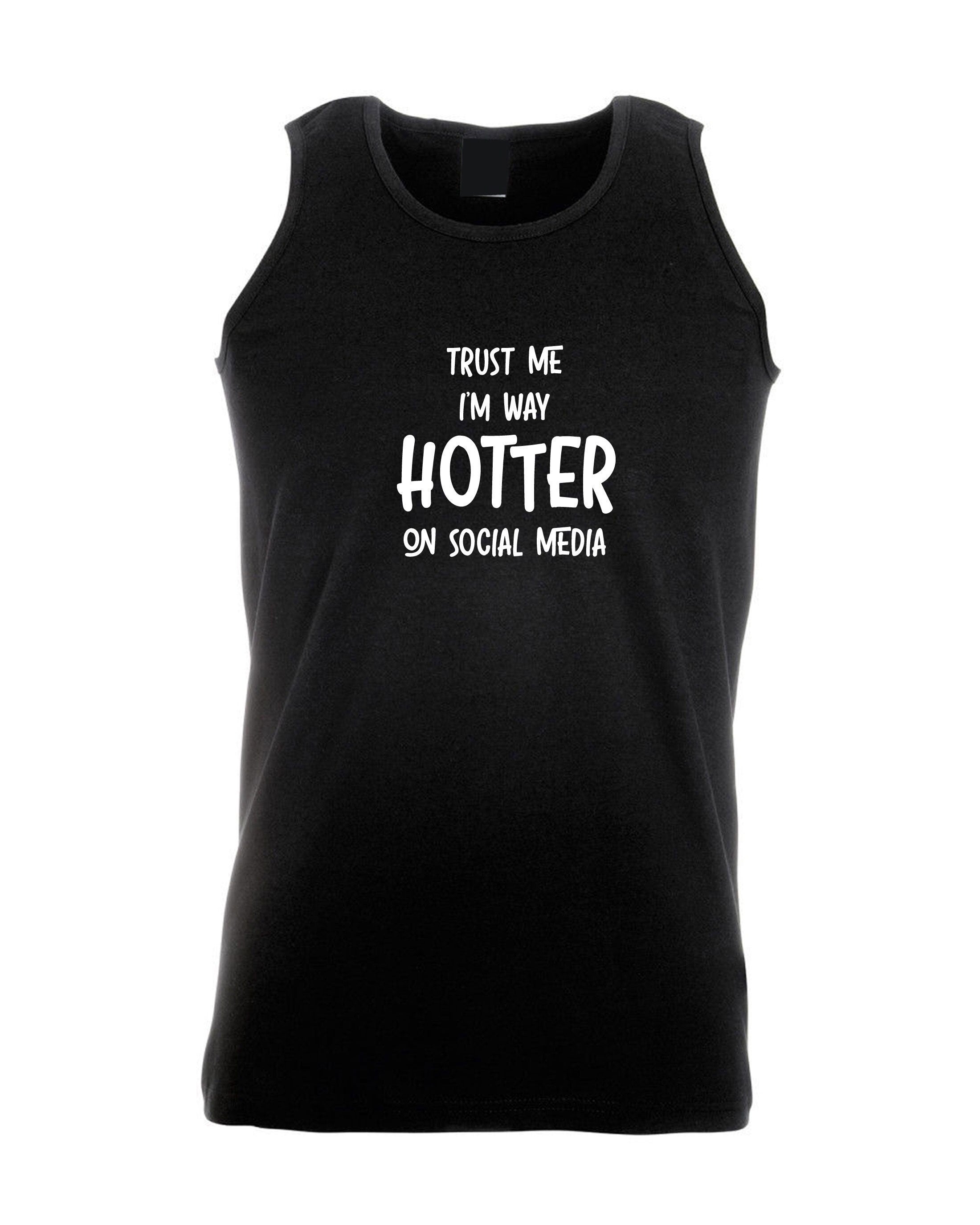 Trust me i'm way hotter on social media funny ladies mens vest vests top tank gym workout xmas gift social media star celebrity birthday