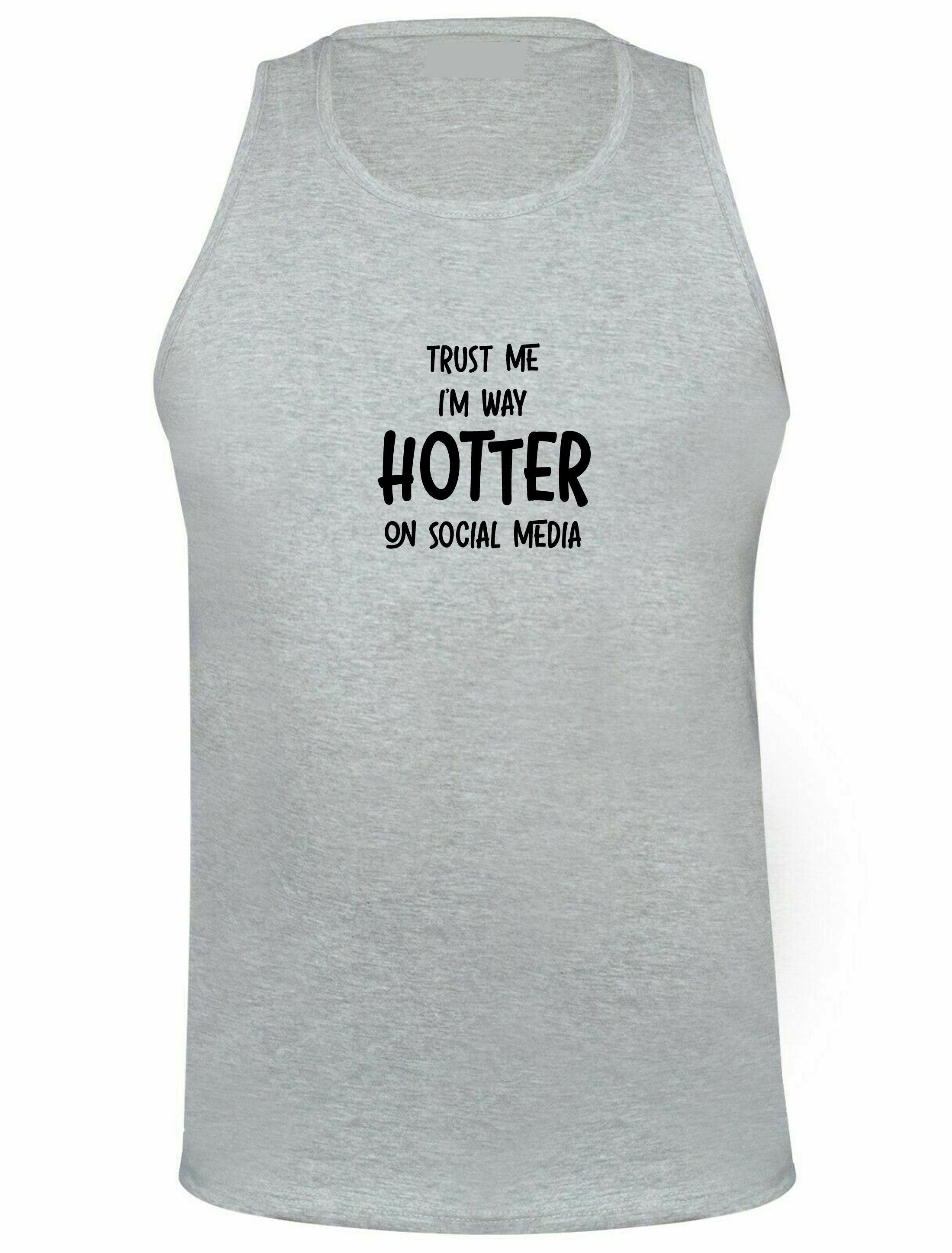 Trust me i'm way hotter on social media funny ladies mens vest vests top tank gym workout xmas gift social media star celebrity birthday