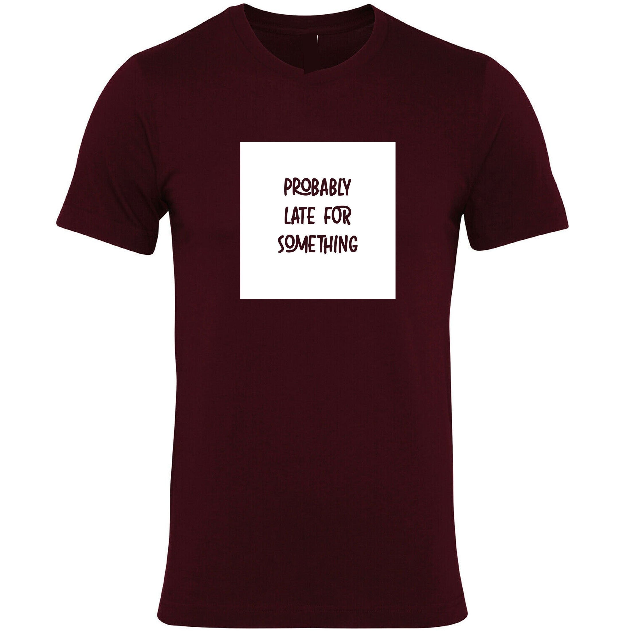 Probably late for somthing funny t shirt tshirt t-shirt tee shirt always late worth the wait sorry for late unisex birthday gift