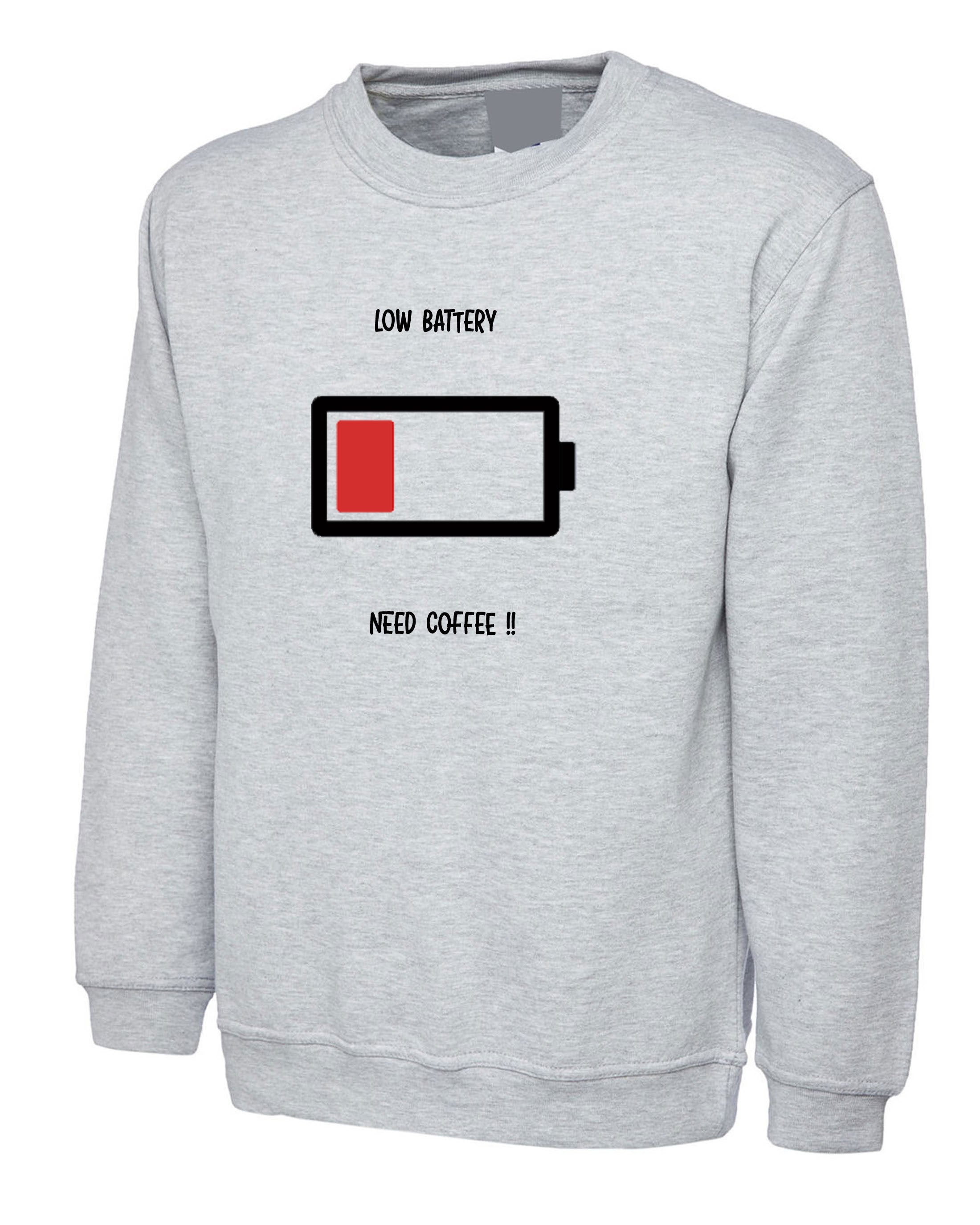 Low battery need coffee funny sweatshirt jumper sweater shirt christmas birthday gift for coffee lovers ladies mens gift xmas joke unisex