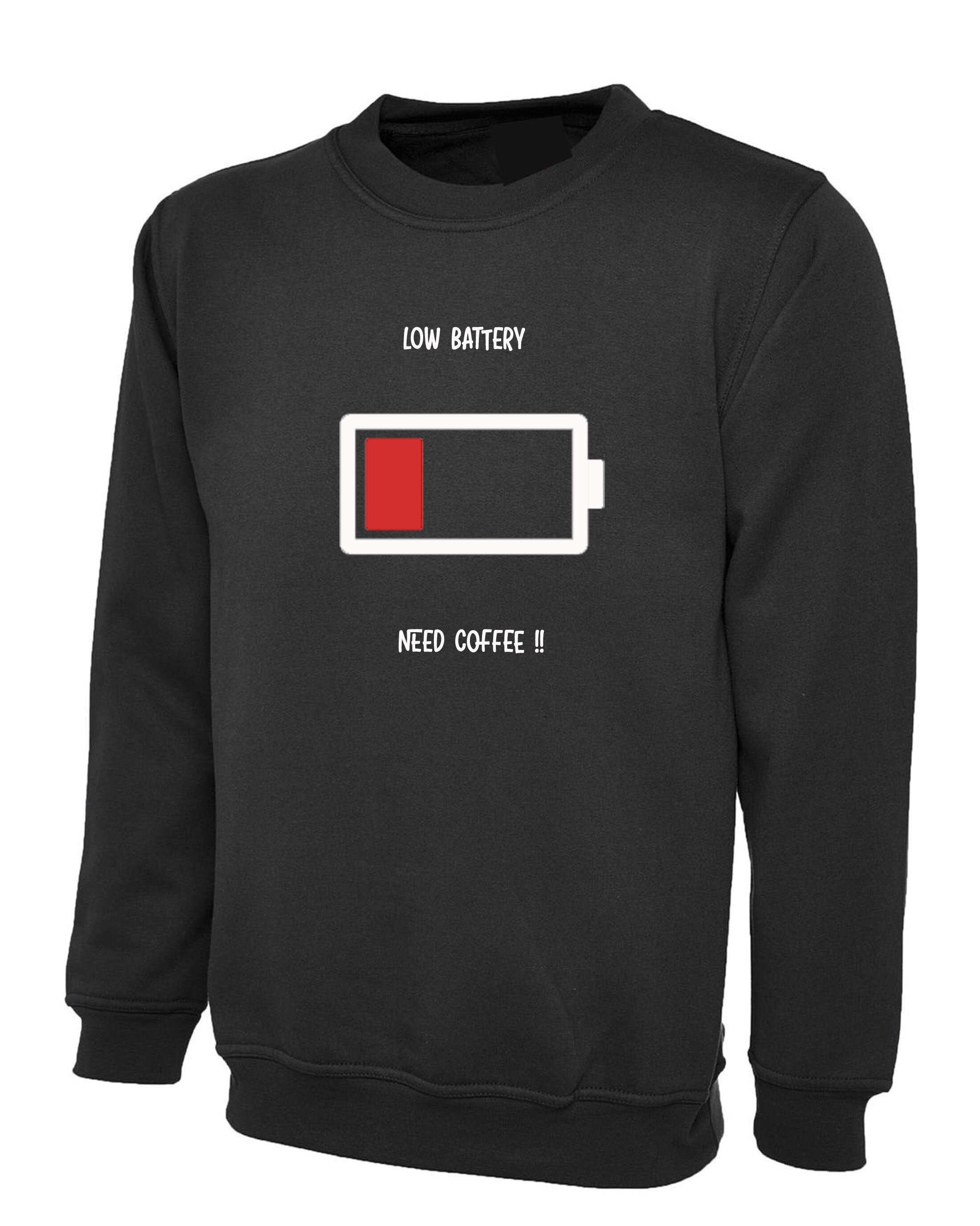 Low battery need coffee funny sweatshirt jumper sweater shirt christmas birthday gift for coffee lovers ladies mens gift xmas joke unisex