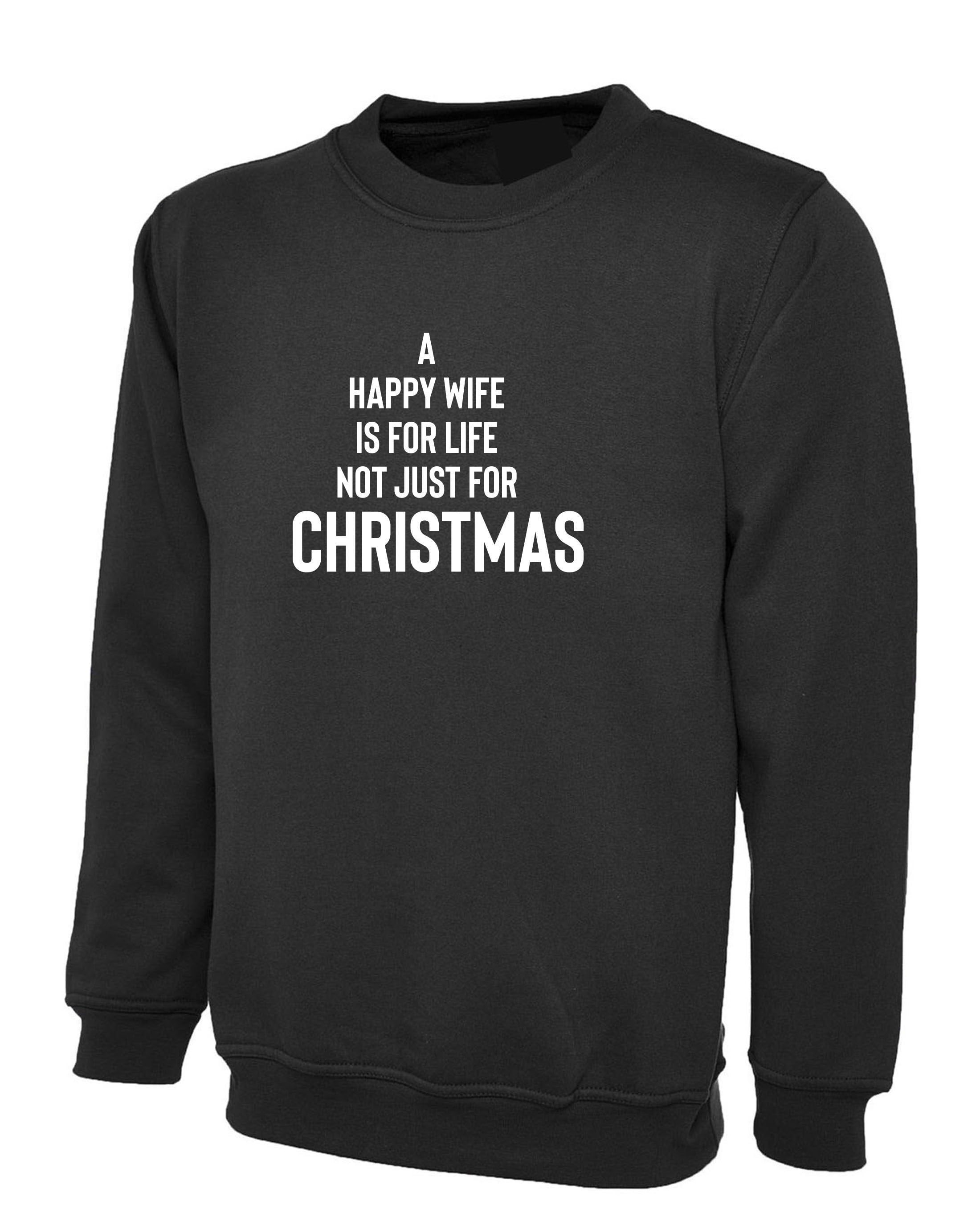 A happy wife is for life not just for christmas sweatshirt jumper sweater shirt xmas gift funny xmas present for husband wife