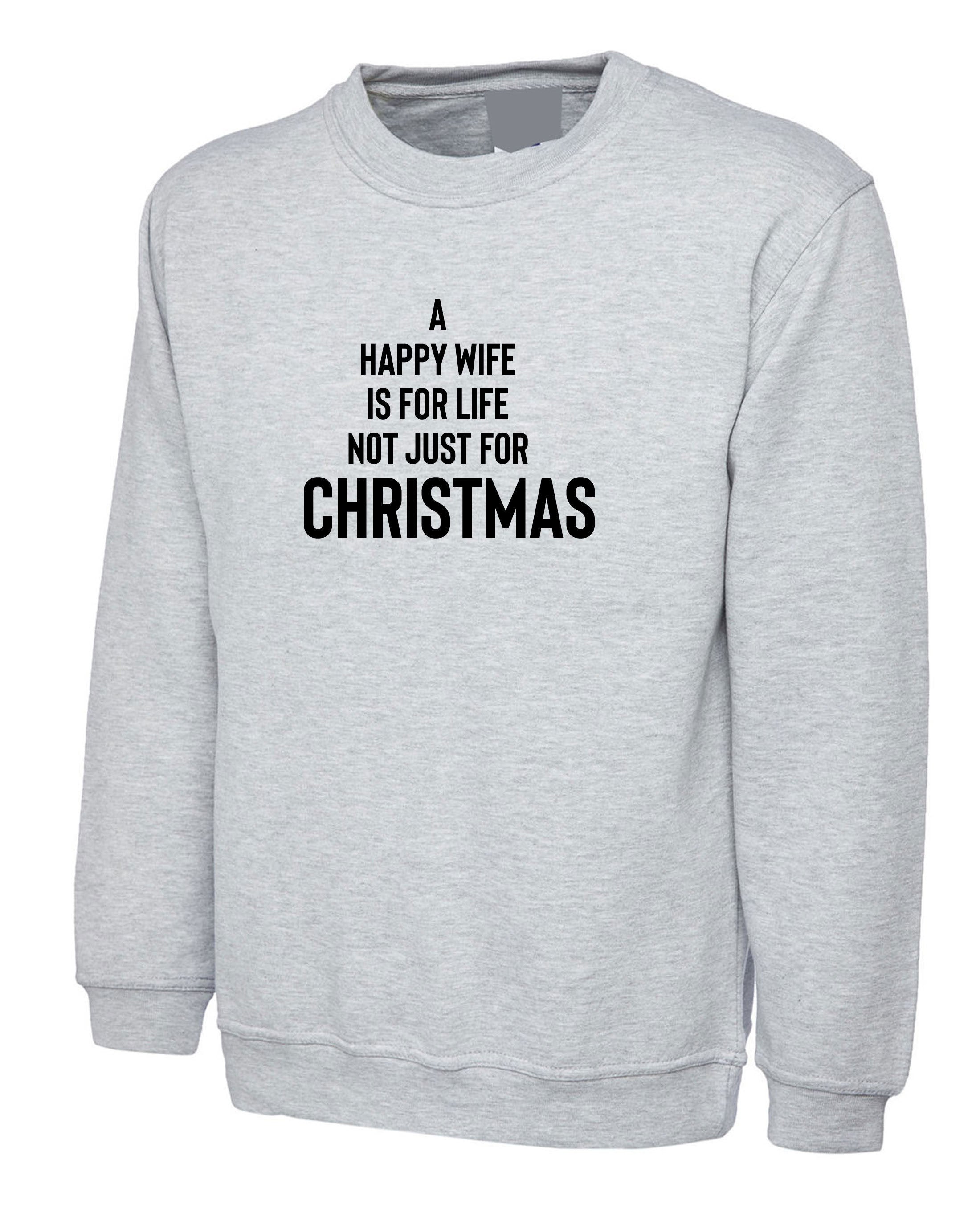 A happy wife is for life not just for christmas sweatshirt jumper sweater shirt xmas gift funny xmas present for husband wife