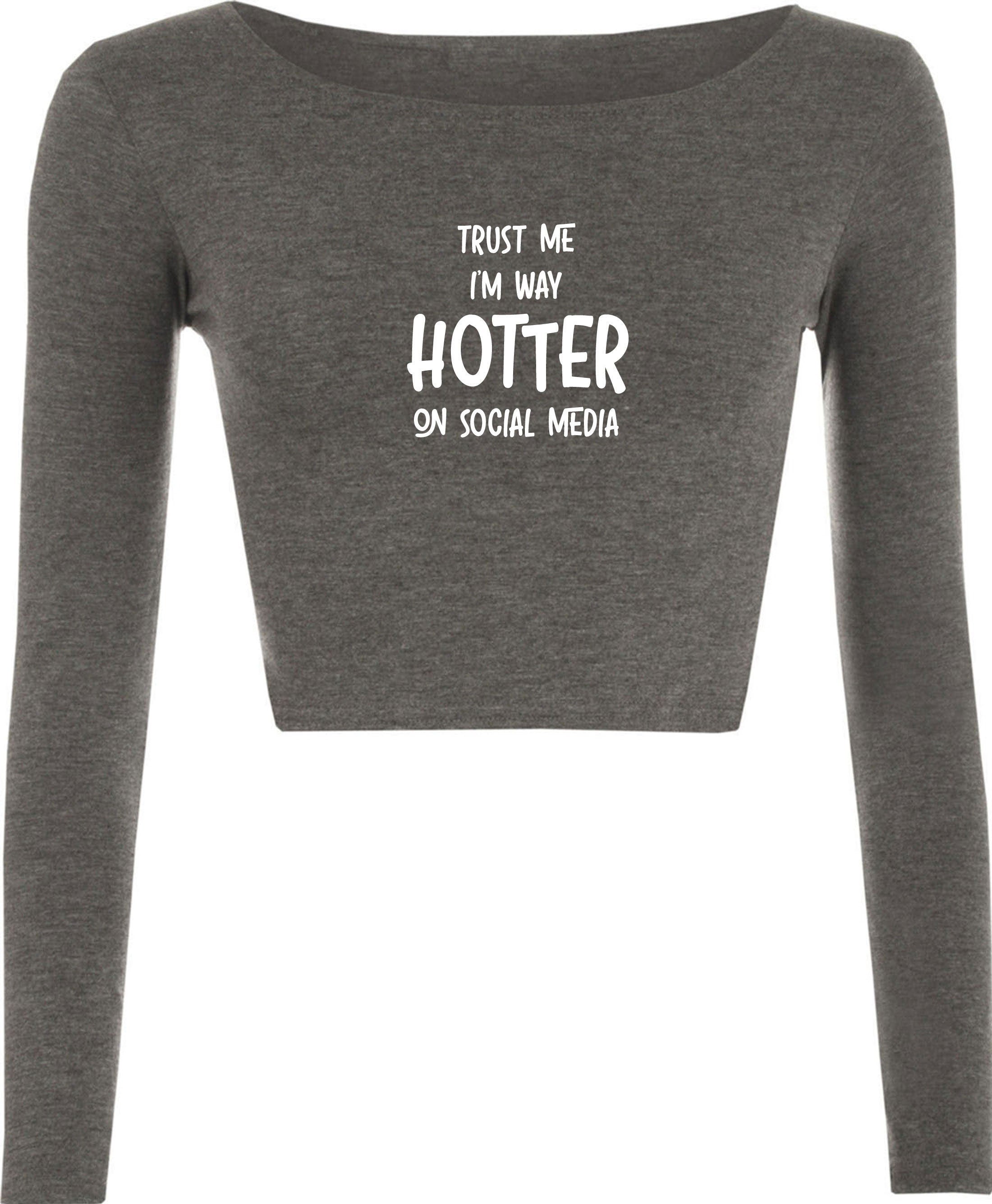 Trust me i'm way hotter on social media funny ladies crop top croptop long sleeve xmas gift social media star celebrity birthday