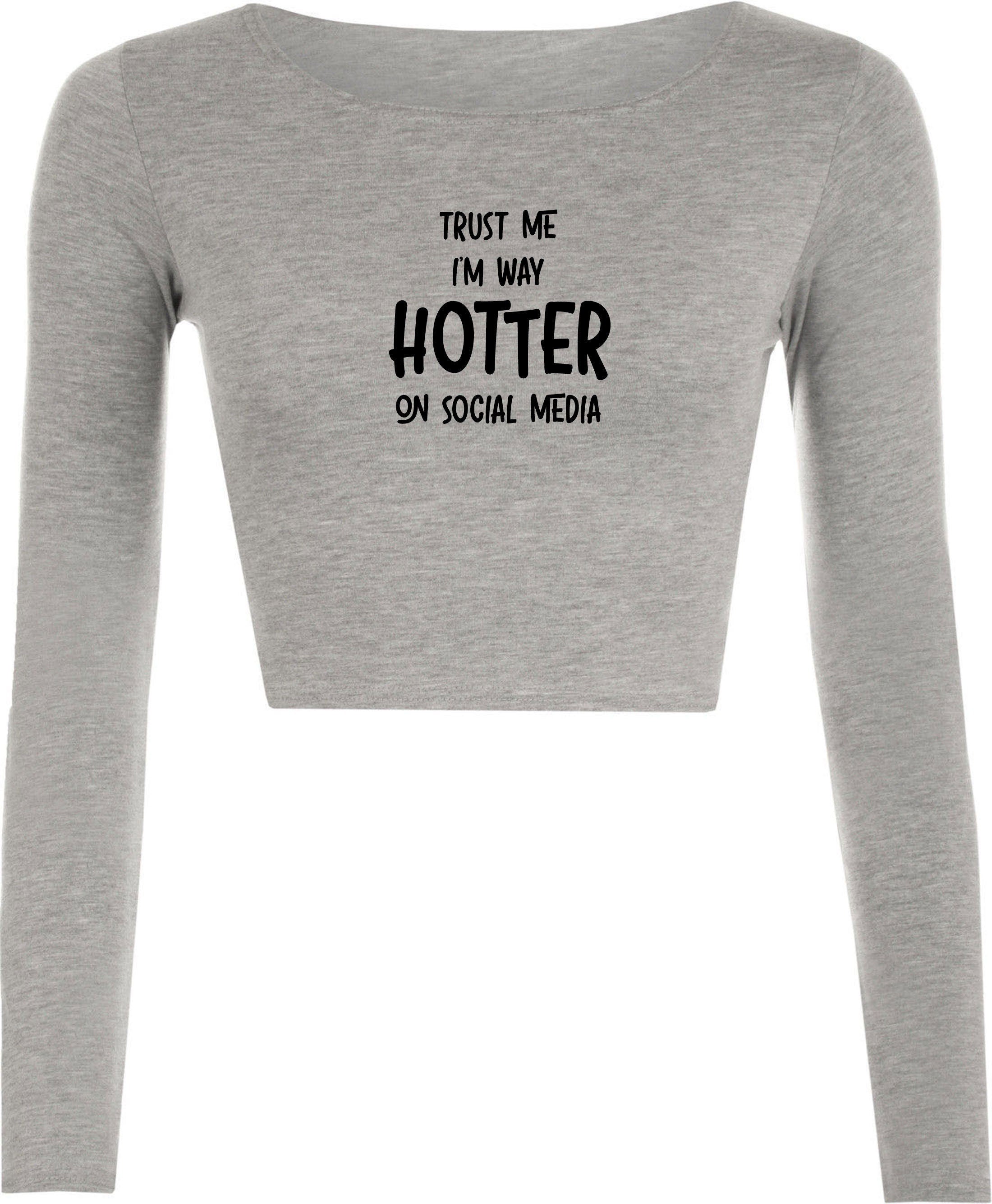 Trust me i'm way hotter on social media funny ladies crop top croptop long sleeve xmas gift social media star celebrity birthday