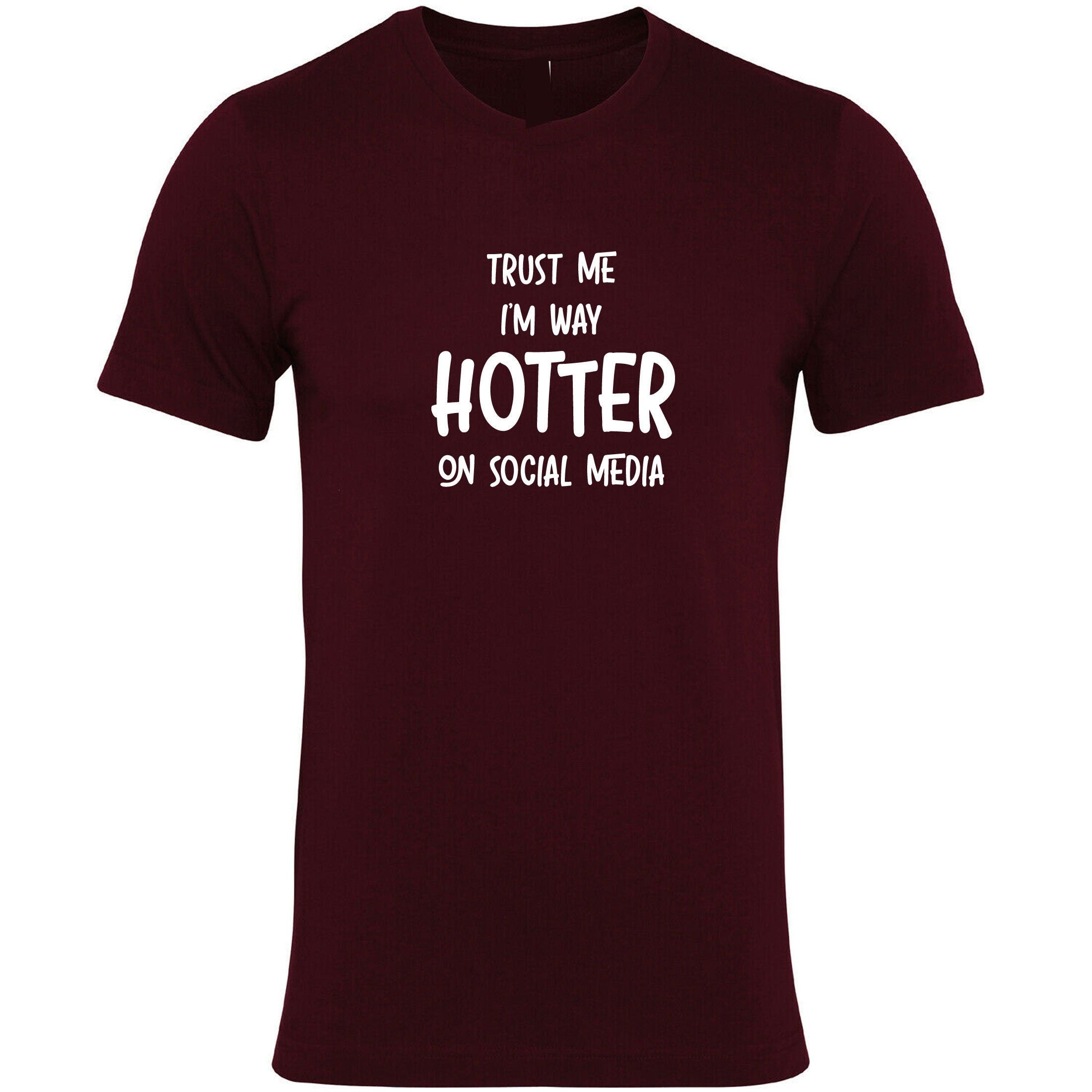 Trust me i'm way hotter on social media funny ladies mens t shirt tee shirt tshirt t-shirt xmas gift social media star celebrity birthday