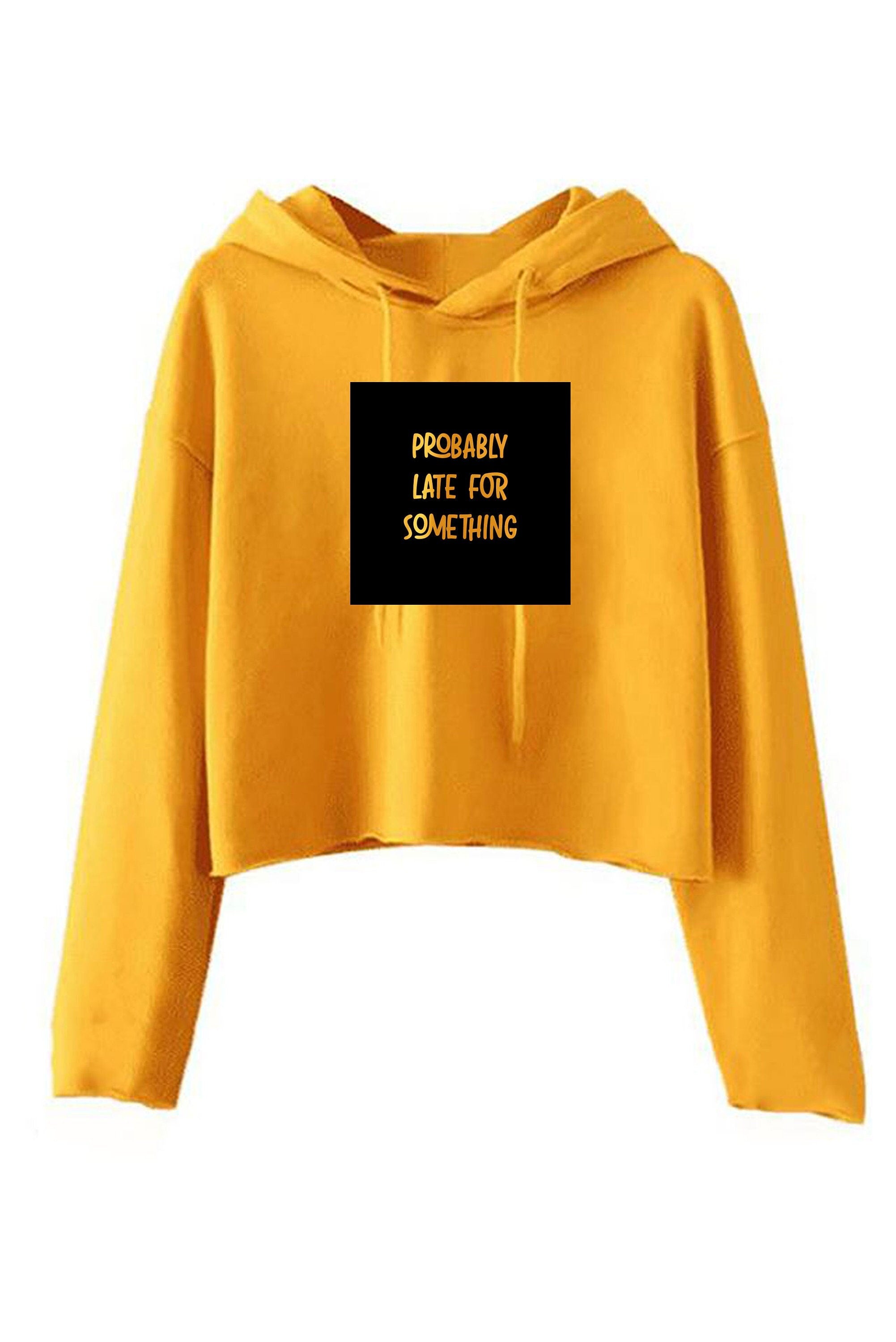 Probably late for somthing funny ladies crop tops hoodie hoody croptop hood always late worth the wait sorry for late unisex birthday gift