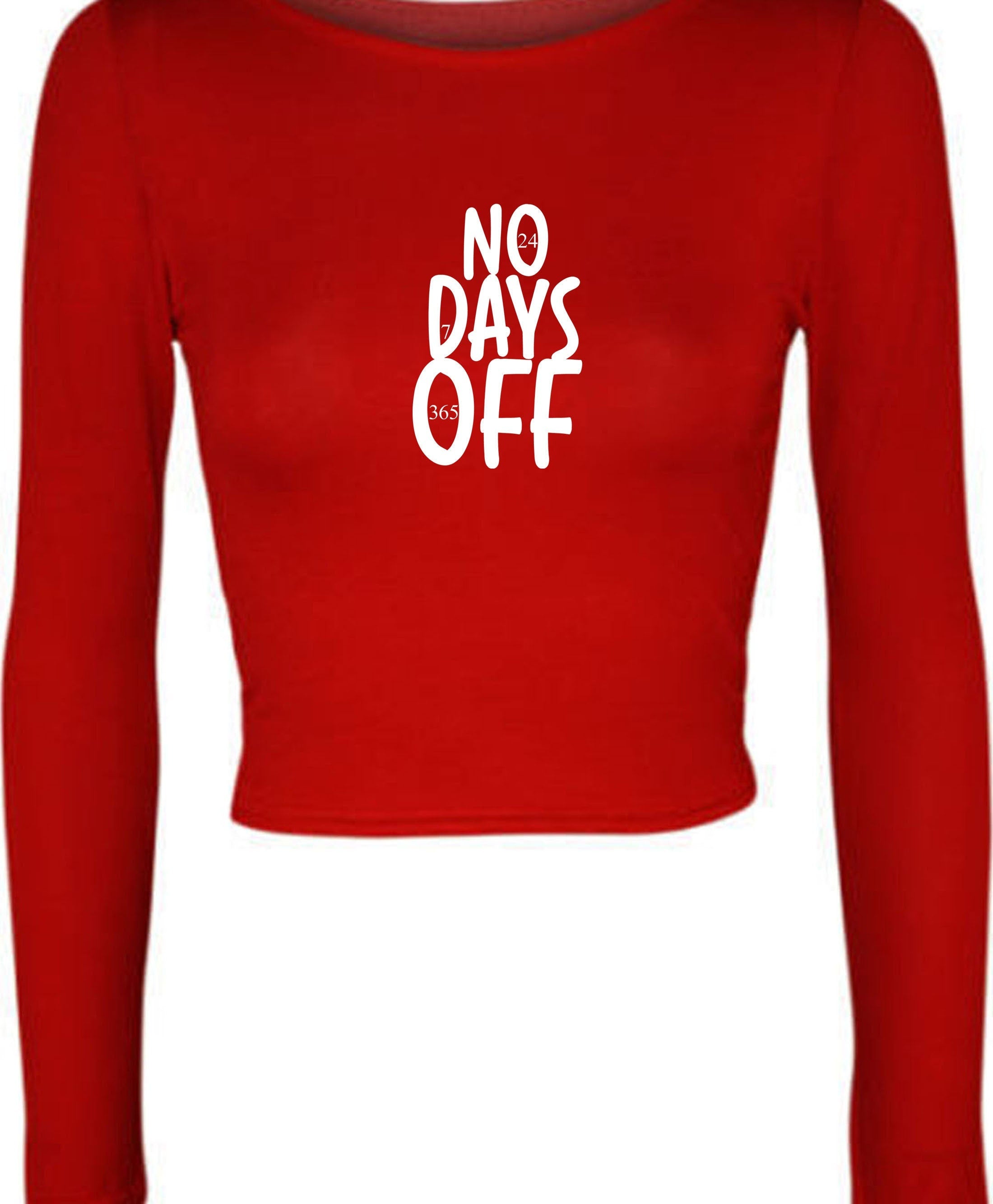 No days off funny hectic routine crop tops croptop long sleeve ladies birthday no holidays joke xmas christmas present gift