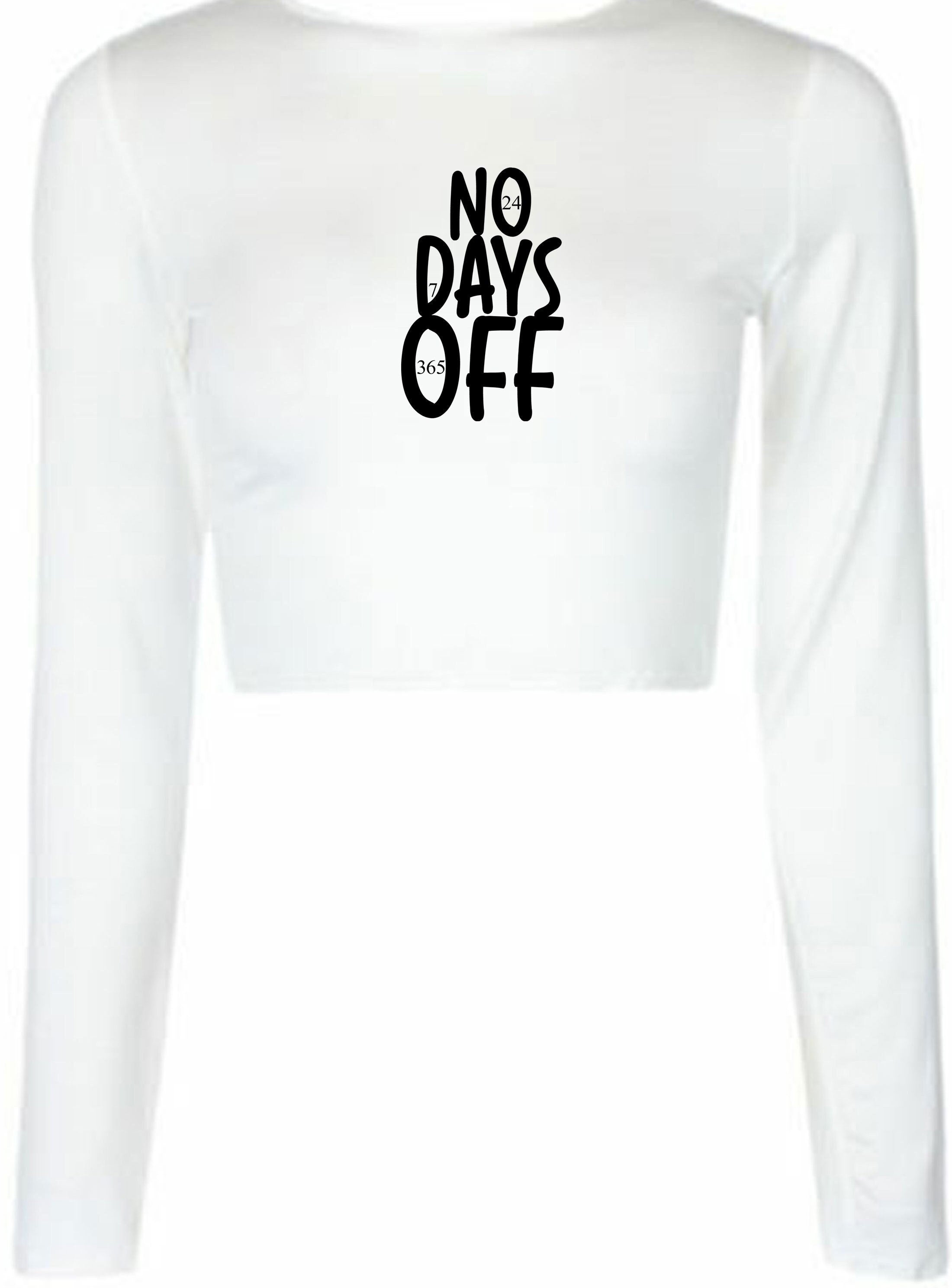 No days off funny hectic routine crop tops croptop long sleeve ladies birthday no holidays joke xmas christmas present gift