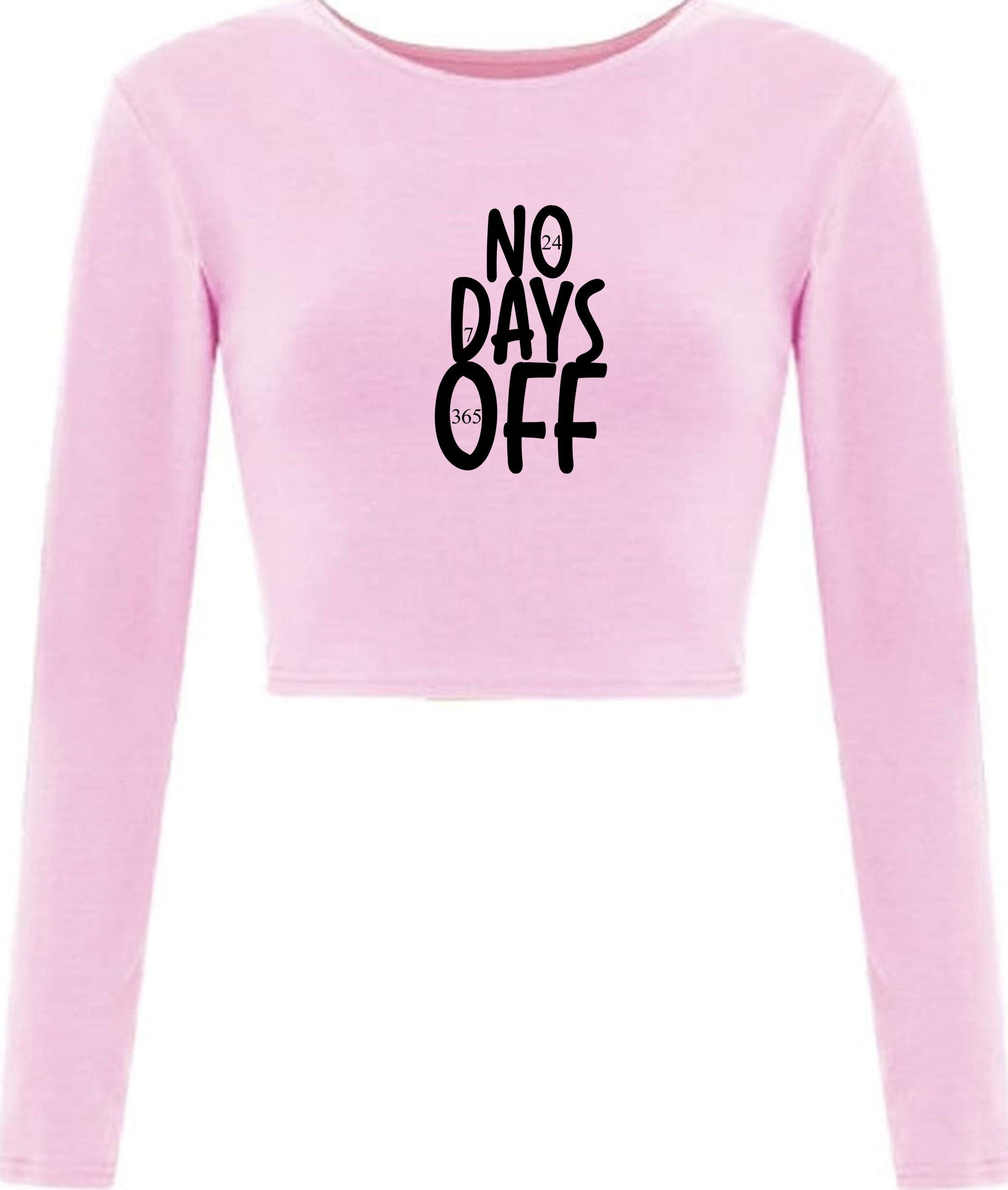 No days off funny hectic routine crop tops croptop long sleeve ladies birthday no holidays joke xmas christmas present gift