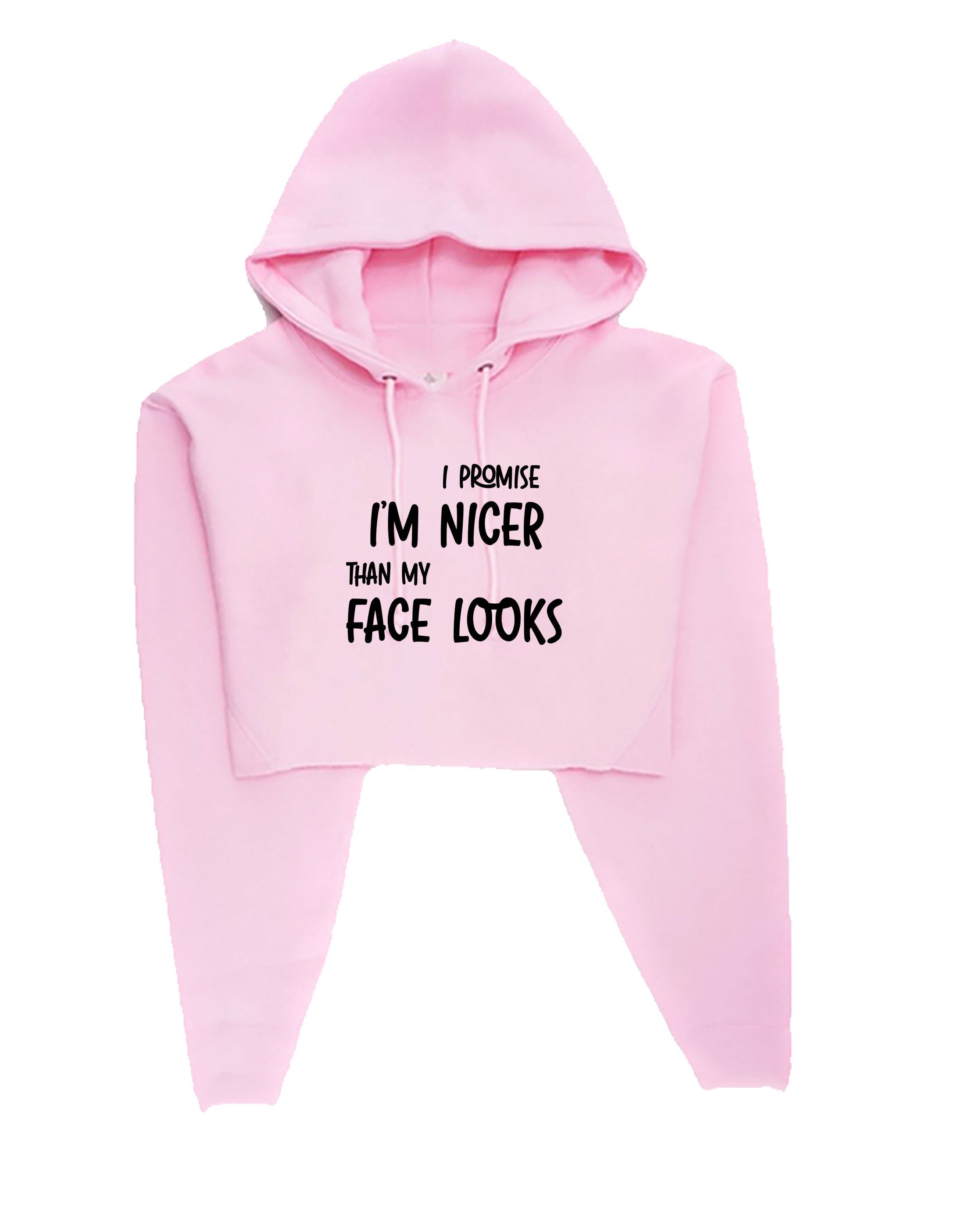 I promise i am nicer than my face looks funny gift crop tops hoodie hoody hood crop-tops croptop joke sarcastic birthday xmas present womens