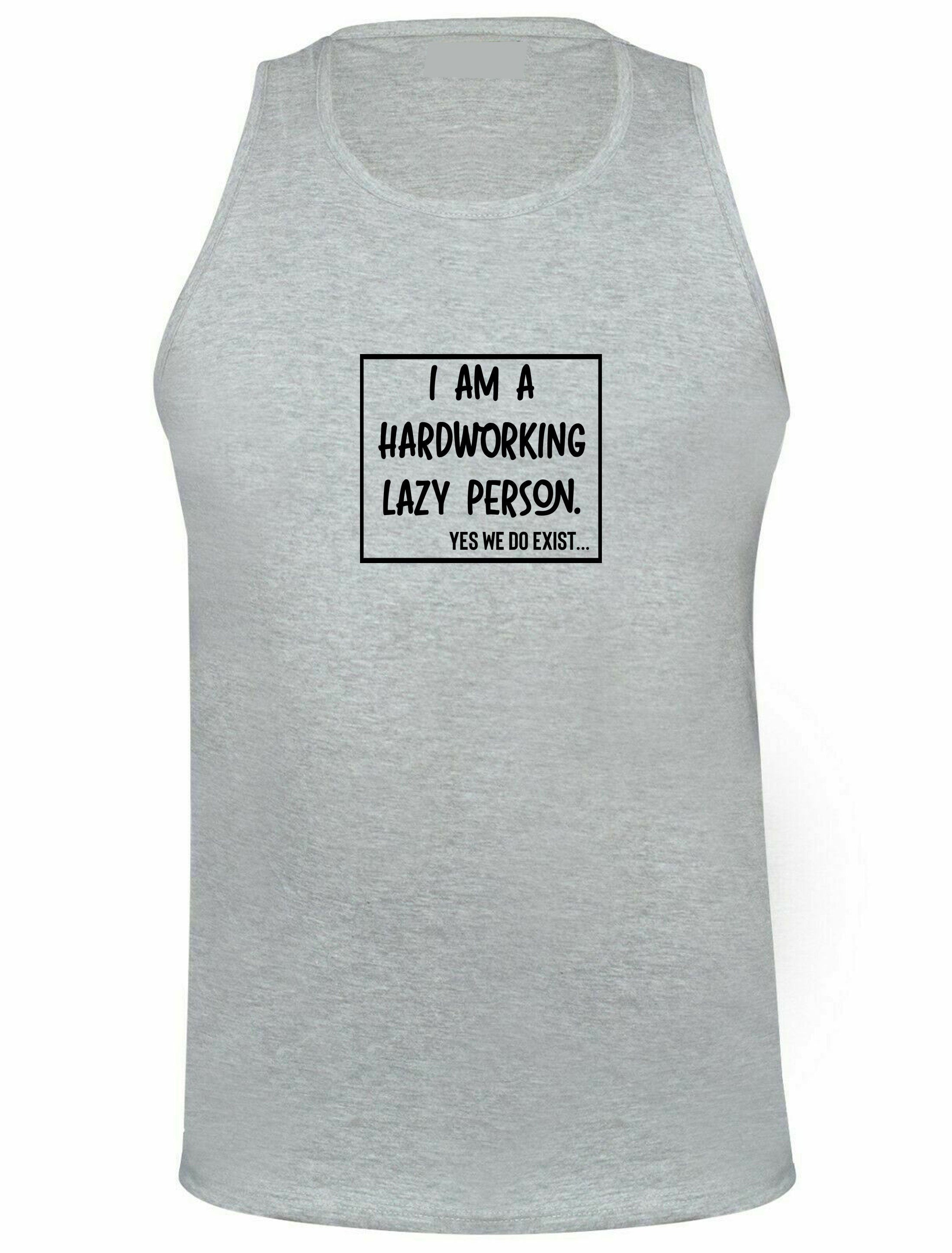 I am hardworking lazy person yes we do exist funny gift for lazy unisex mens womens ladies xmas birthday vests vest top tank gym workout