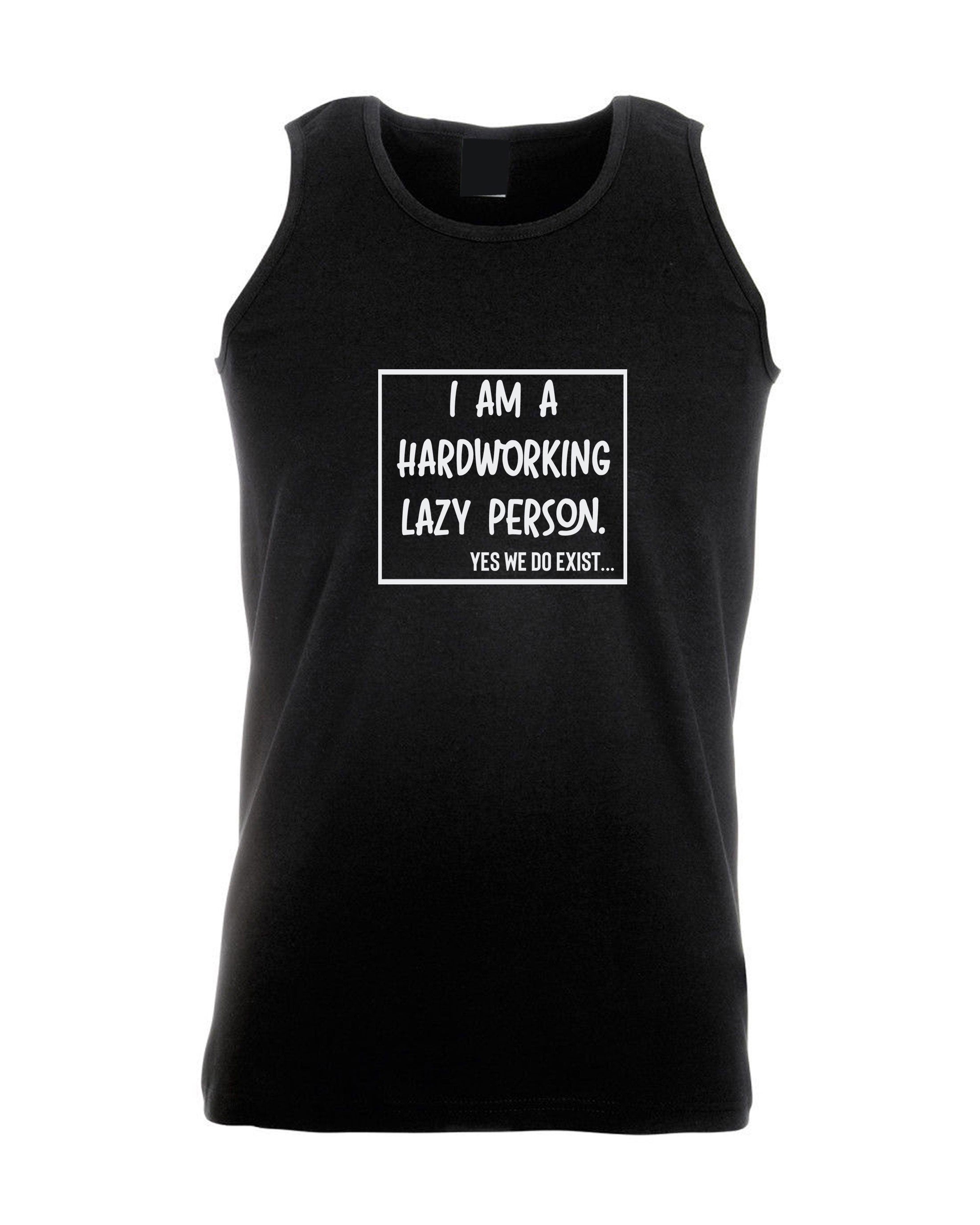 I am hardworking lazy person yes we do exist funny gift for lazy unisex mens womens ladies xmas birthday vests vest top tank gym workout