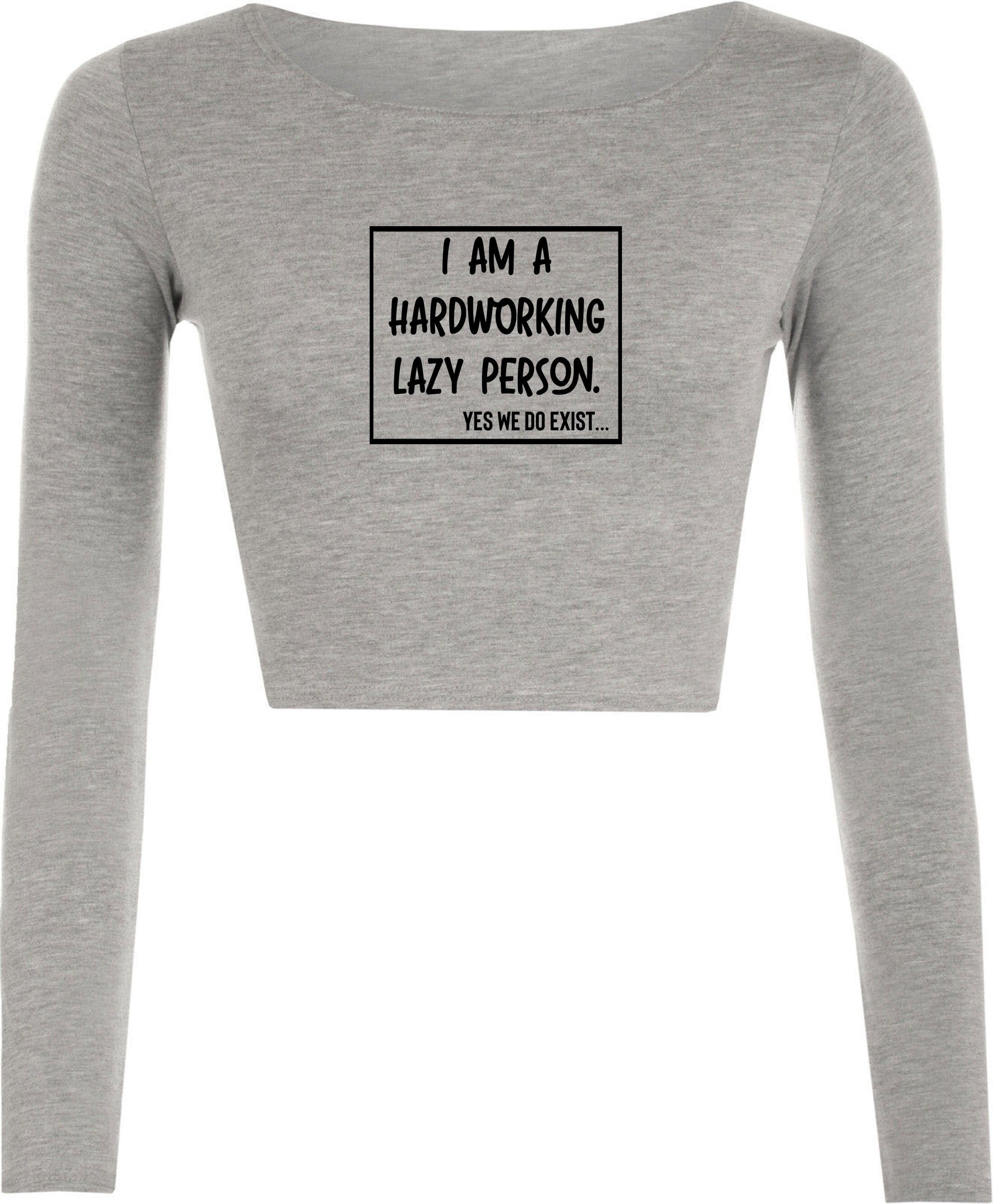 I am hardworking lazy person yes we do exist funny gift for lazy unisex mens womens ladies xmas birthday crop tops croptop crop-top