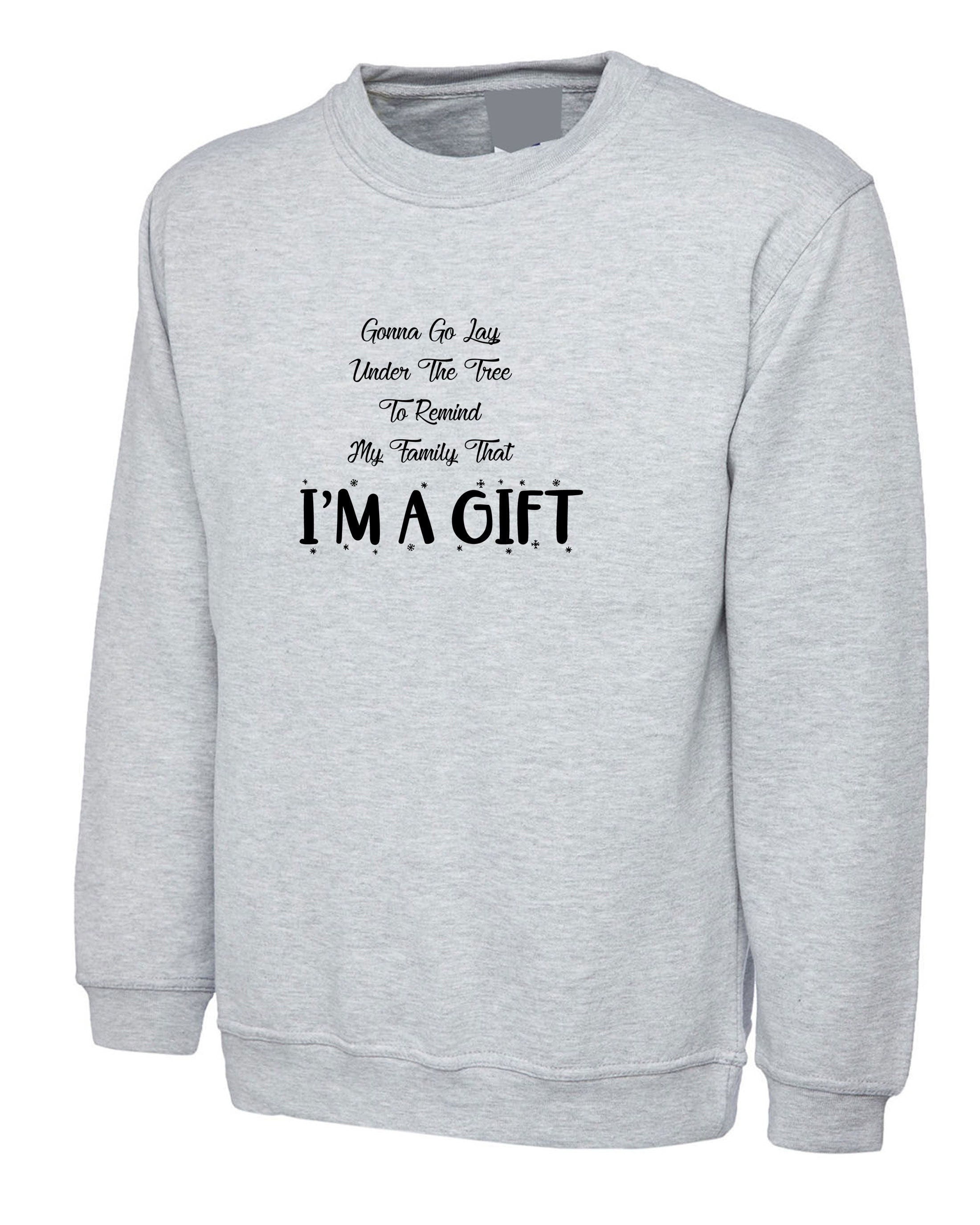 Gonna go lay under the tree to remind my family that i'm a gift sweatshirt jumper sweater shirt funny christmas xmas joke unisex present