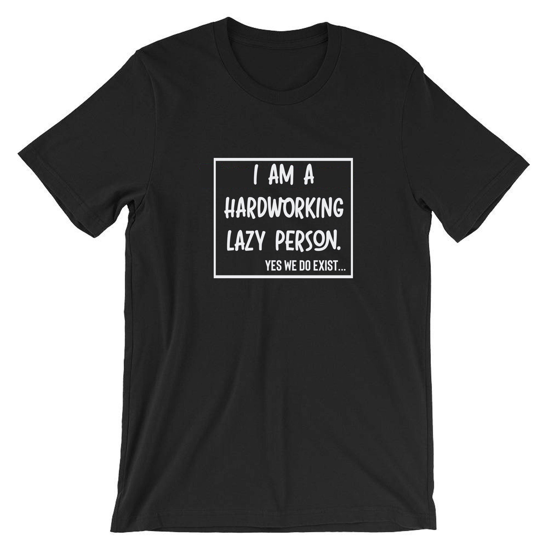 I am hardworking lazy person yes we do exist funny gift for lazy unisex mens womens ladies xmas birthday tshirt t-shirt t shirt tee shirt