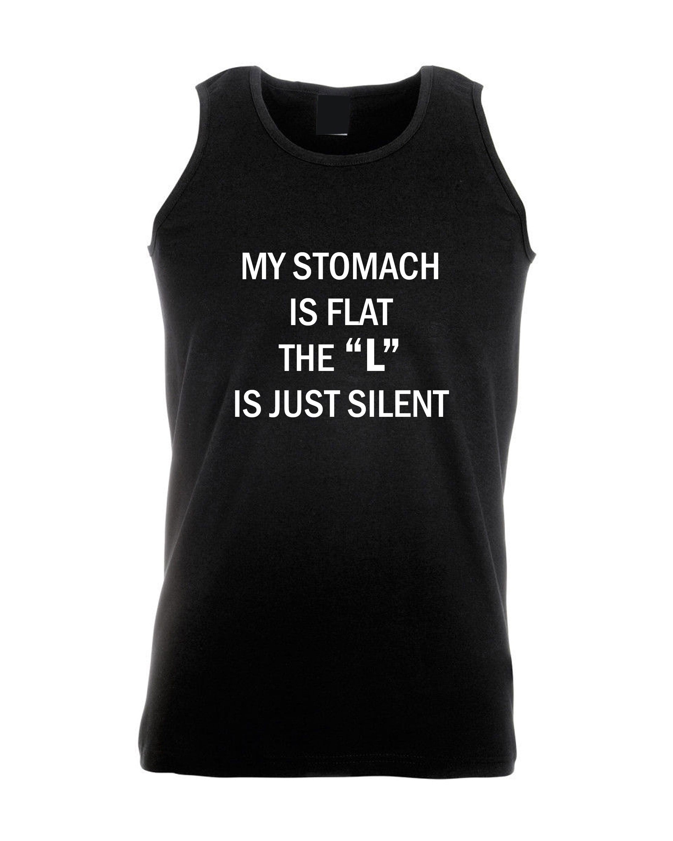 My stomach is flat the 'l' is just silent funny ladies womens chubby girls fatty gift on birthday vests top tank vest gym workout yoga joke