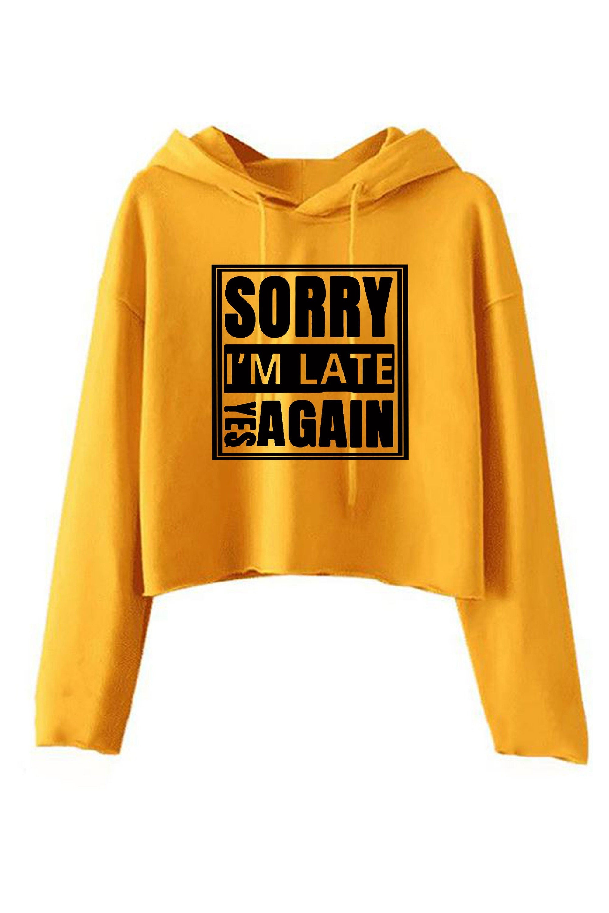 Sorry i'm late yes again i didn't want to come funny joke unisex birthday anti social womens ladies crop tops hoodie goody hood croptop gift