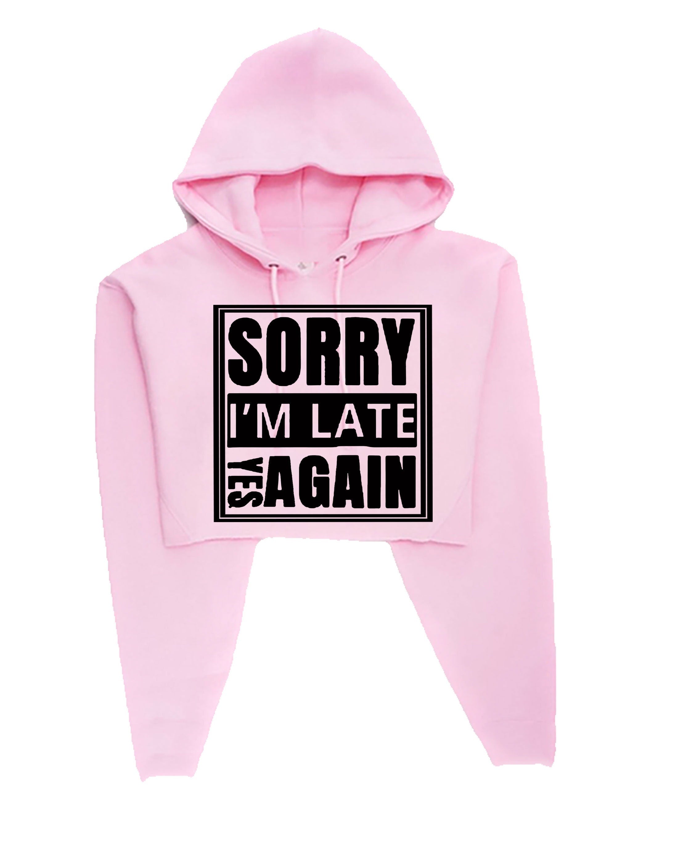 Sorry i'm late yes again i didn't want to come funny joke unisex birthday anti social womens ladies crop tops hoodie goody hood croptop gift