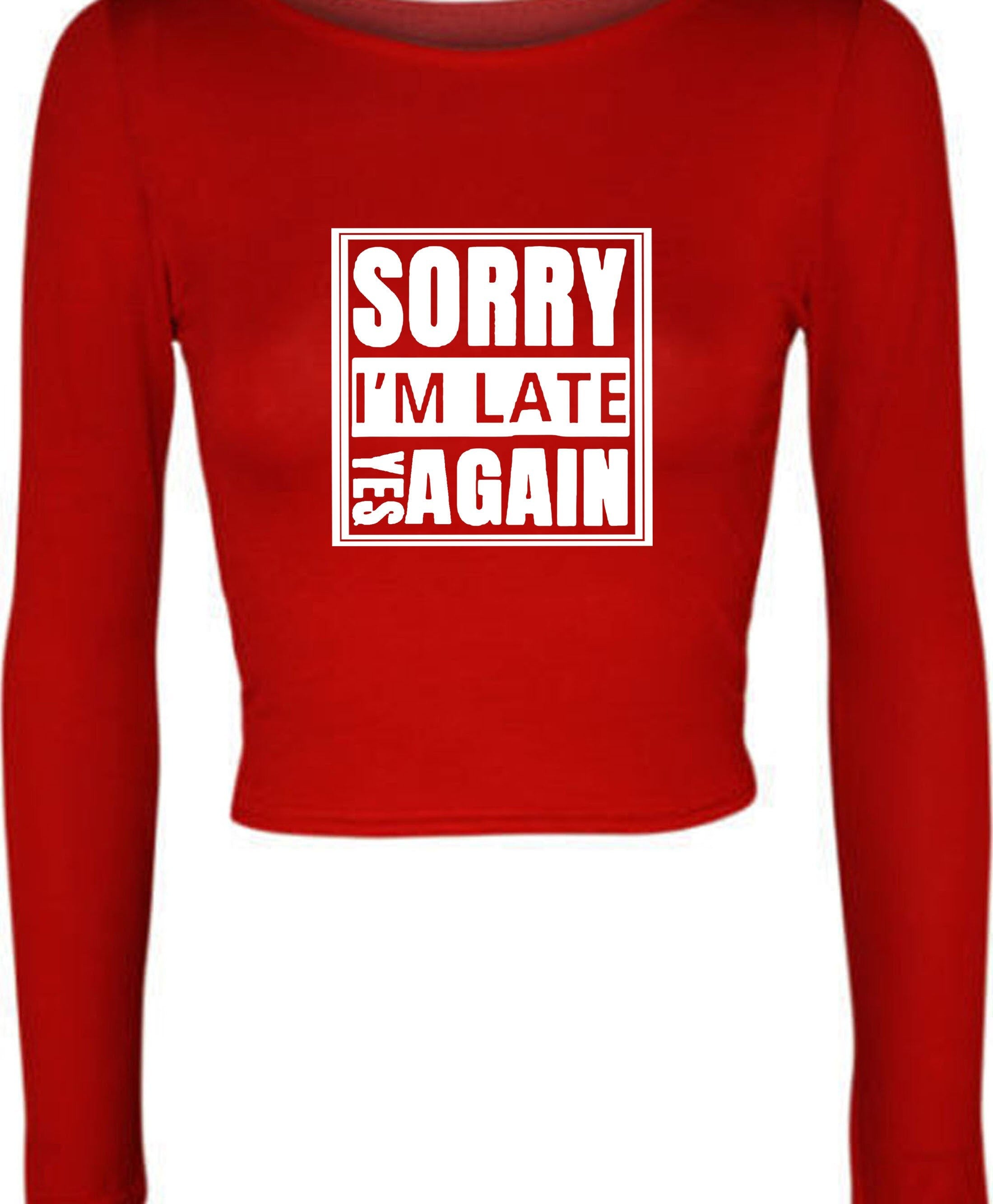 Sorry i'm late yes again i didn't want to come funny joke unisex birthday anti social womens ladies crop tops crop-top gift