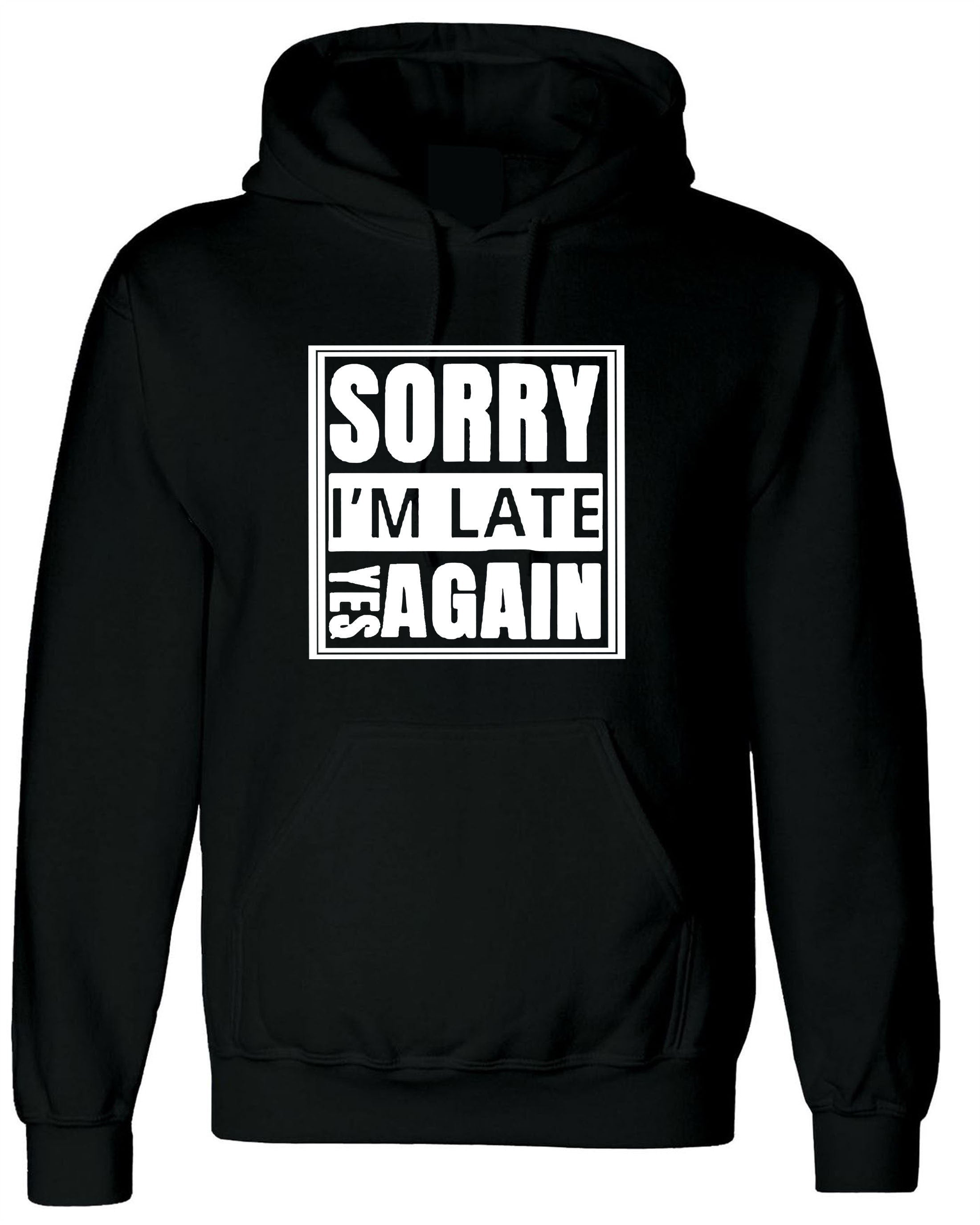 Sorry i'm late yes again i didn't want to come funny joke unisex birthday anti social hoodie hoody hood hooded gift