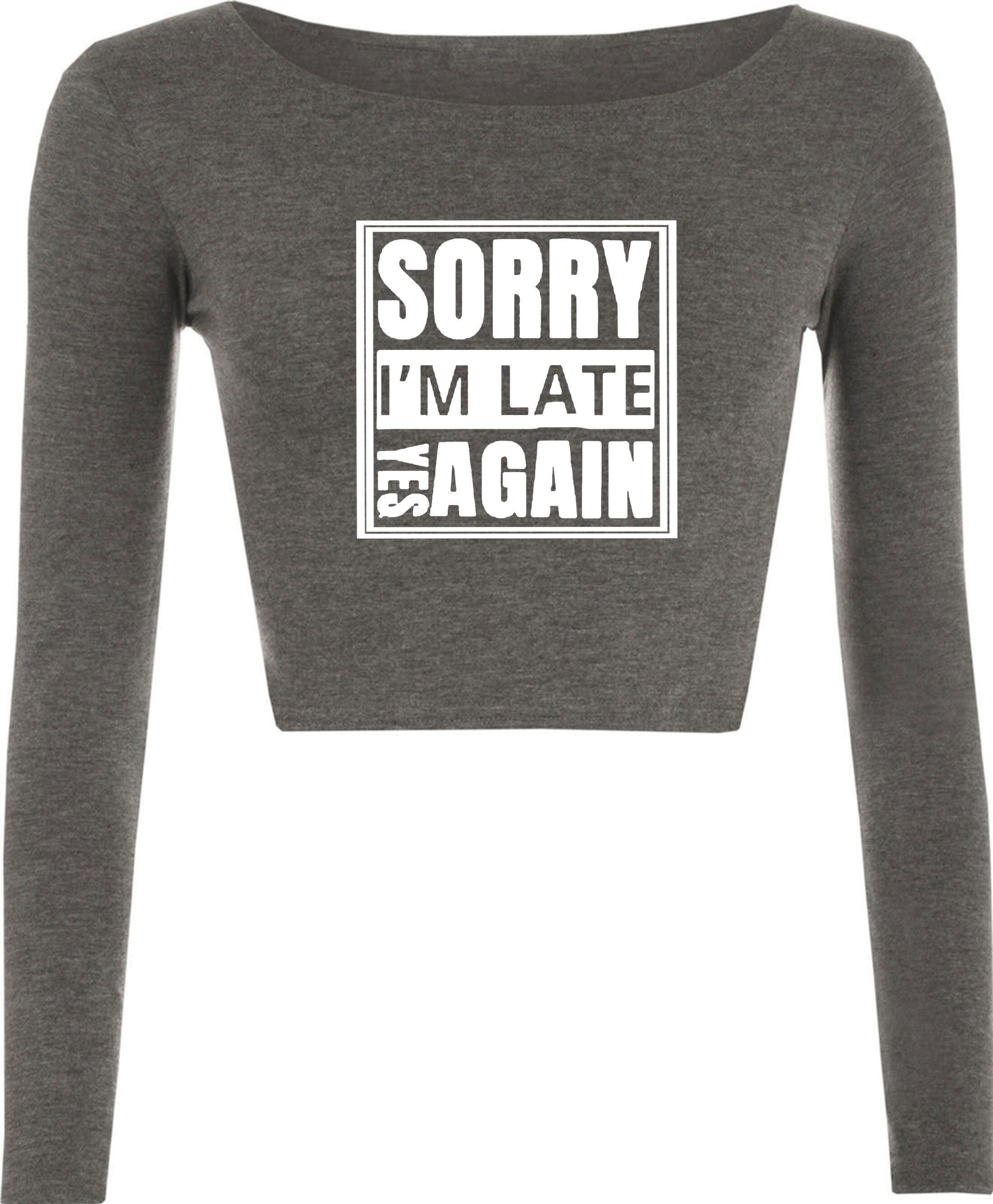 Sorry i'm late yes again i didn't want to come funny joke unisex birthday anti social womens ladies crop tops crop-top gift