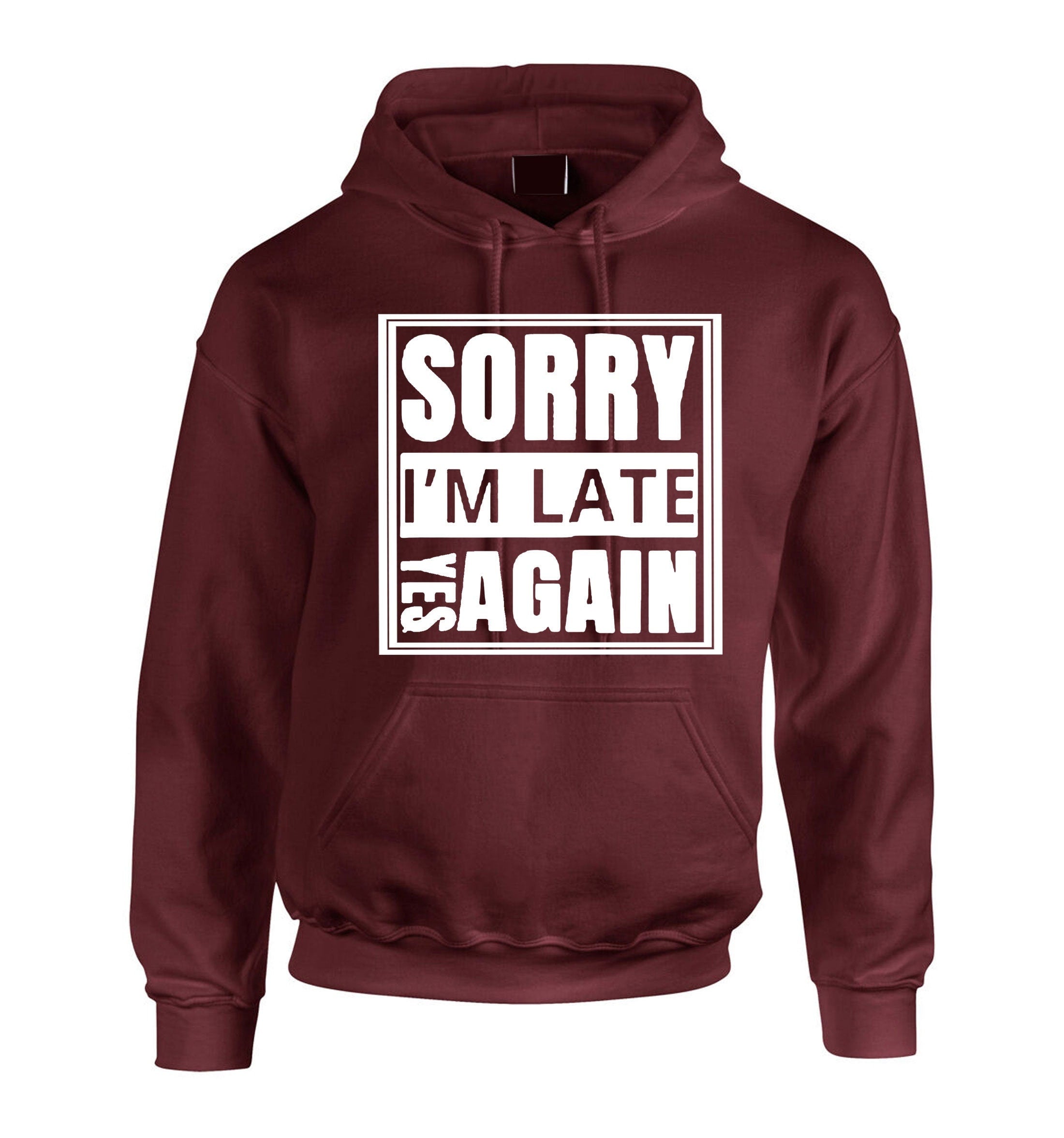 Sorry i'm late yes again i didn't want to come funny joke unisex birthday anti social hoodie hoody hood hooded gift