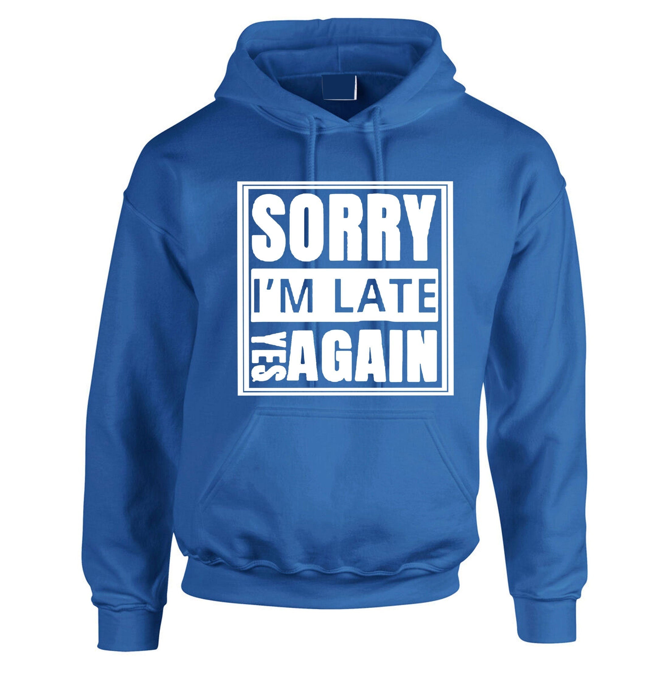 Sorry i'm late yes again i didn't want to come funny joke unisex birthday anti social hoodie hoody hood hooded gift