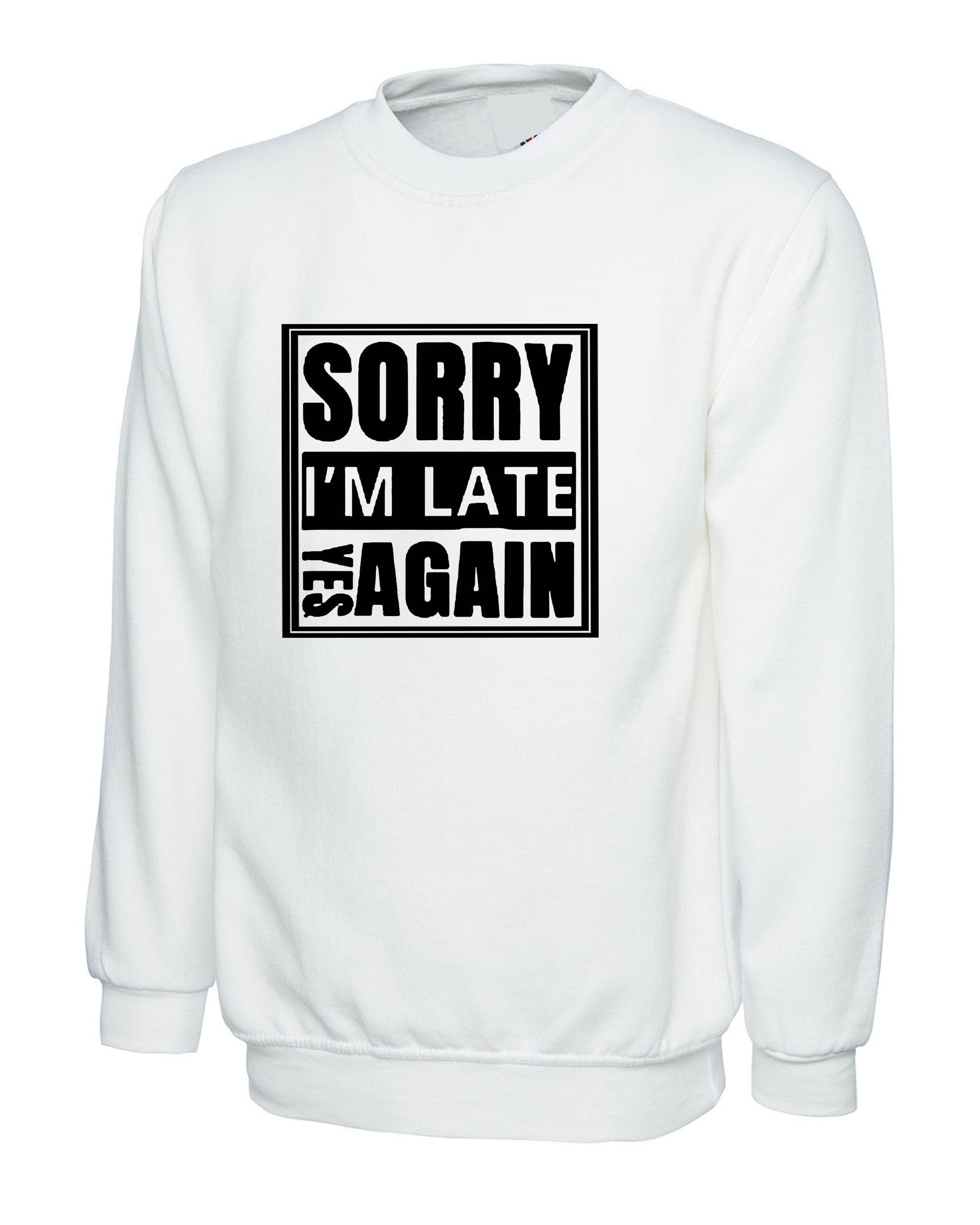 Sorry i'm late yes again i didn't want to come funny joke unisex birthday anti social sweatshirt jumper sweater shirt gift