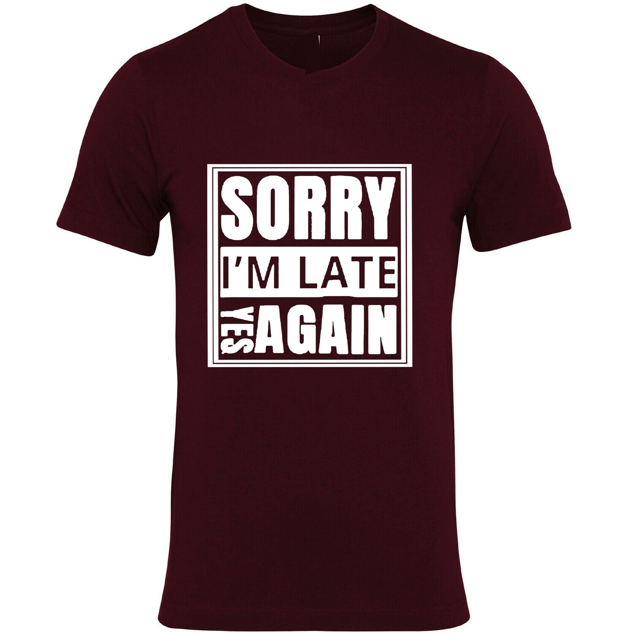 Sorry i'm late yes again i didn't want to come funny joke unisex birthday anti social t shirt t-shirt tshirt tee shirt gift