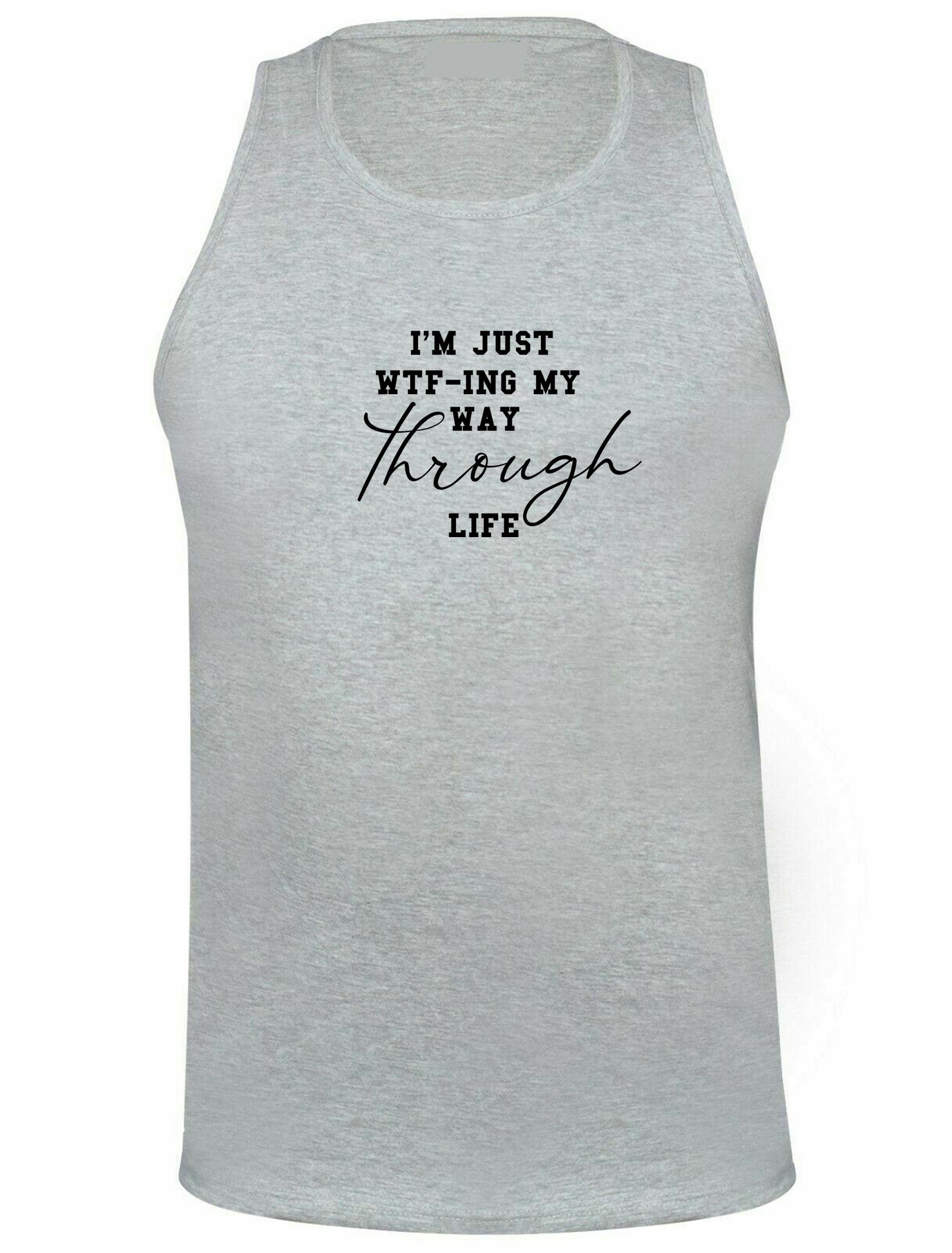 I'm just wtf-ing my way through life mens vests vest top tank gym workout yoga funny sarcastic womens gift rude xmas birthday present ladies