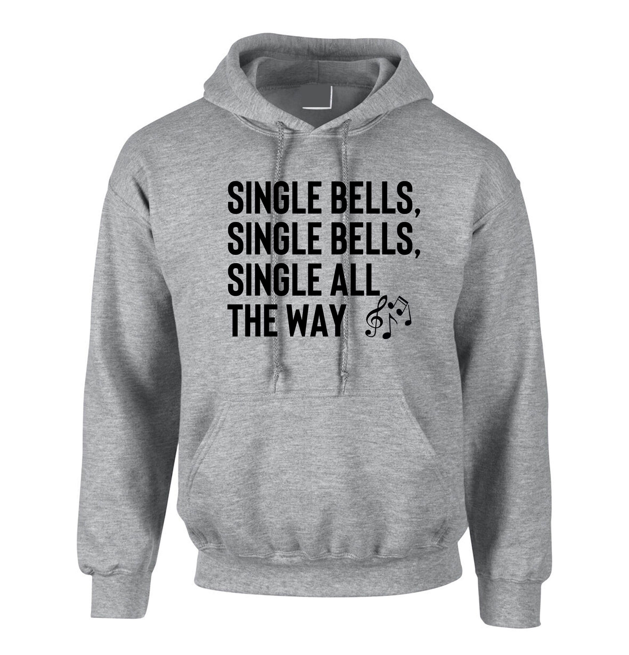 Single bells jingle bells single all the way funny christmas song for singles hoodie hoody hood hooded present for singles unisex