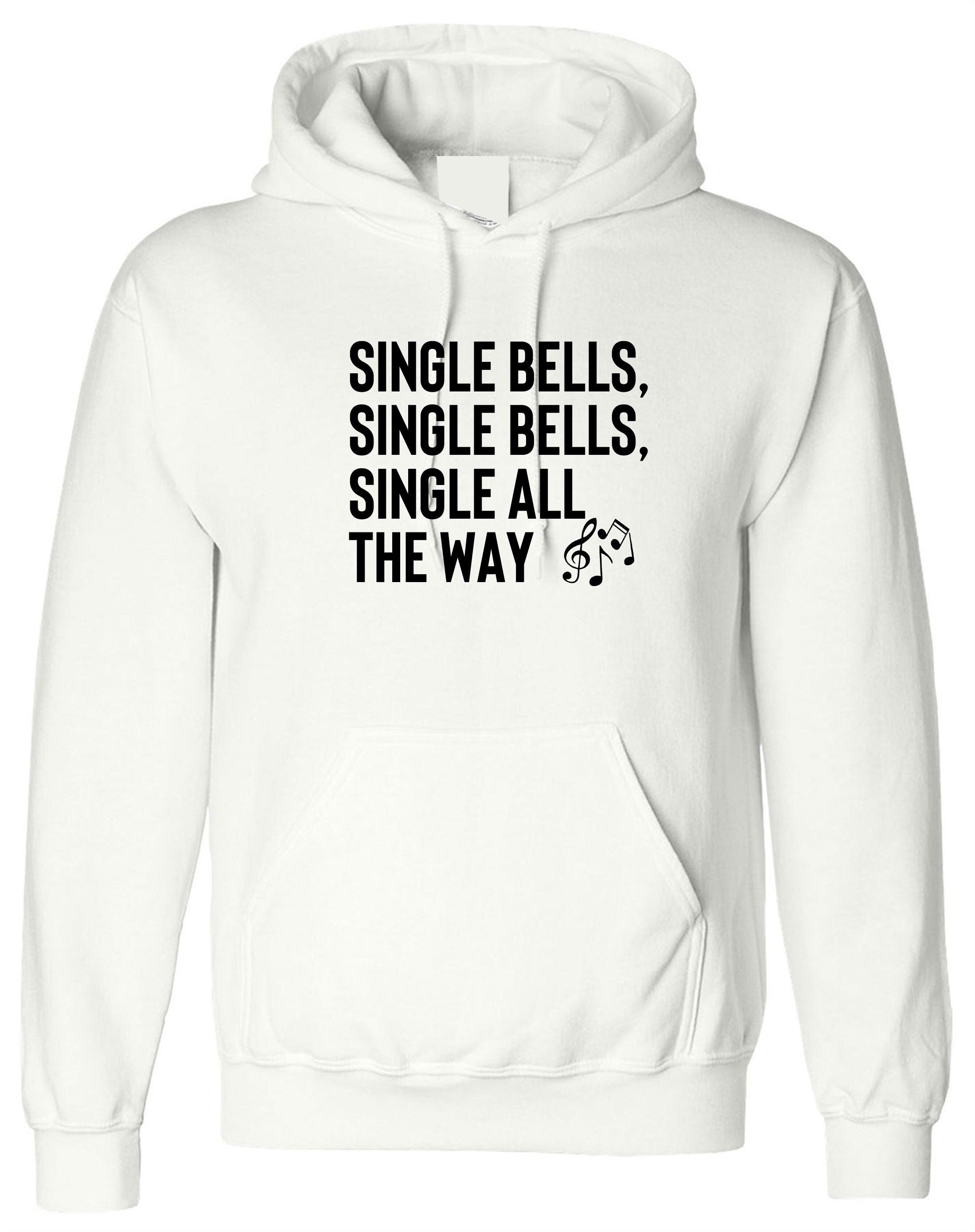 Single bells jingle bells single all the way funny christmas song for singles hoodie hoody hood hooded present for singles unisex