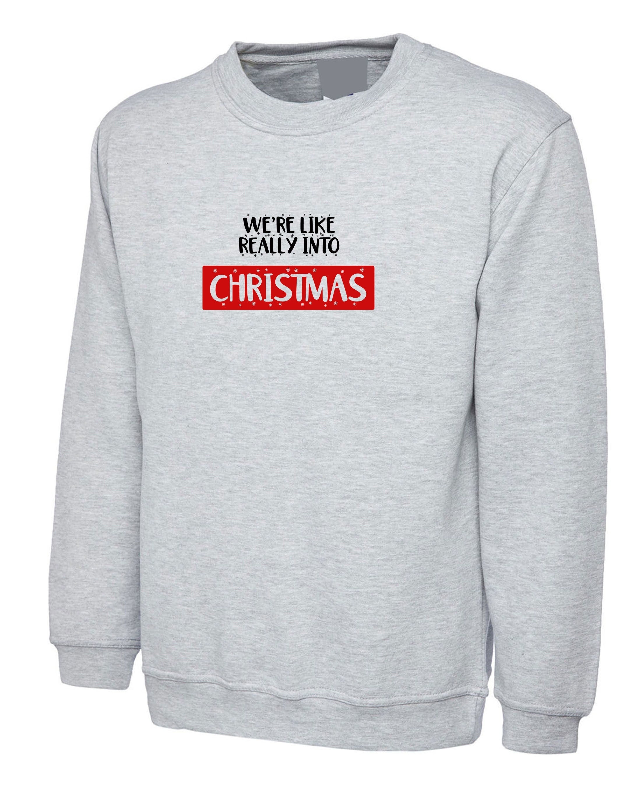 We're like really into christmas funny sweatshirt jumper sweater shirt present gift unisex xmas top trending