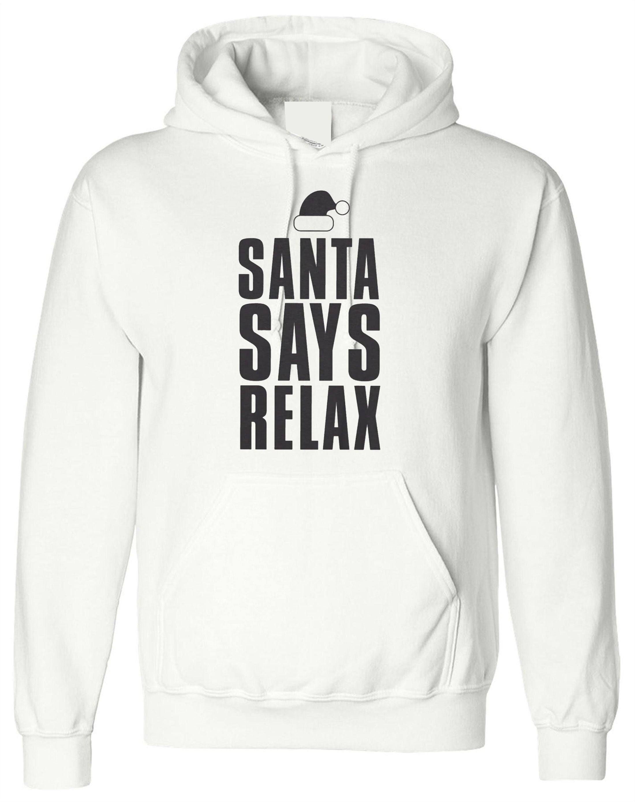 Womens santa says relax novelty christmas hoodie hoody hood hooded ladies xmas festive funny dope swag present mens unisex