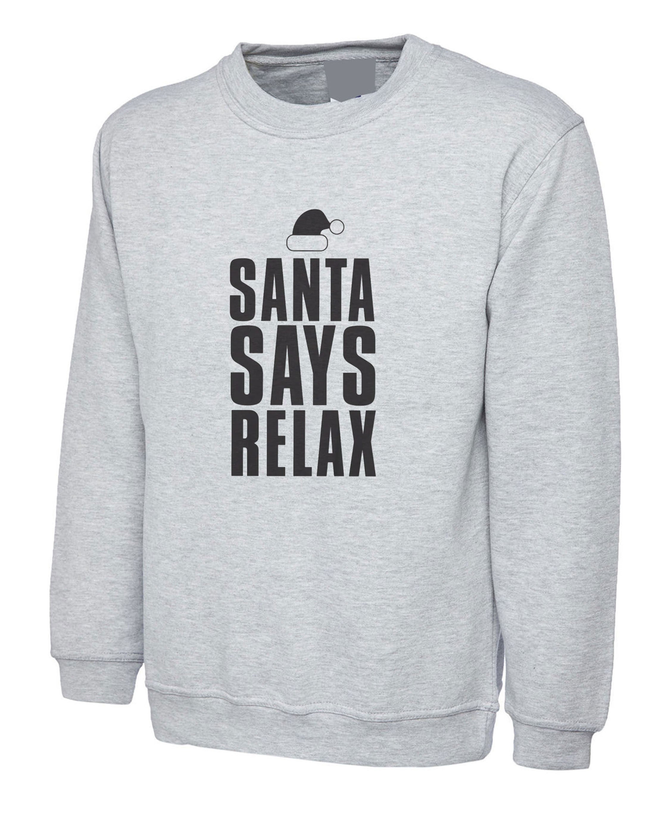 Womens santa says relax novelty christmas sweatshirt jumper sweater shirt ladies xmas festive funny dope swag present mens unisex