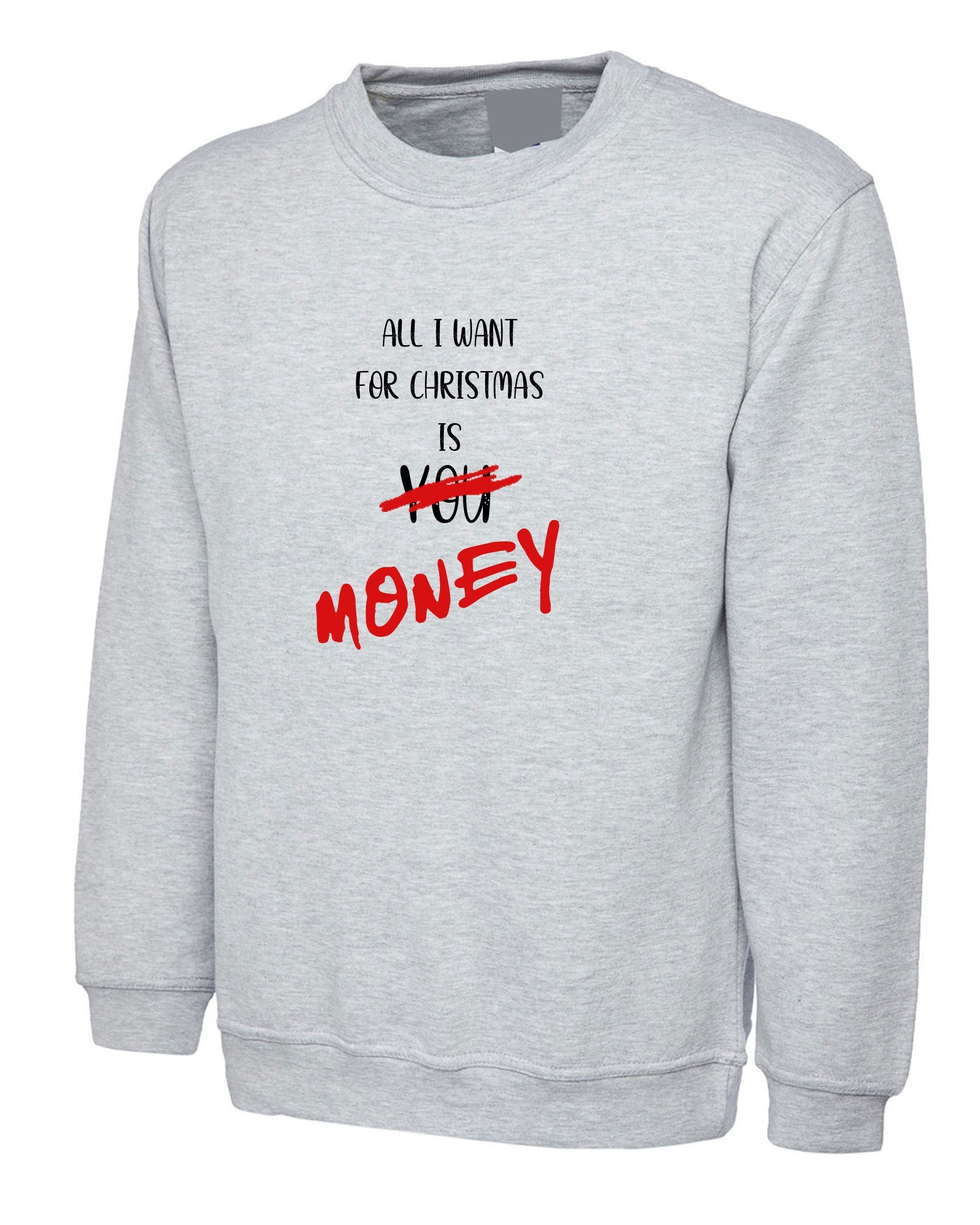 All i want for christmas is money funny sweatshirt jumper sweater shirt xmas gift joke mens unisex womens ladies