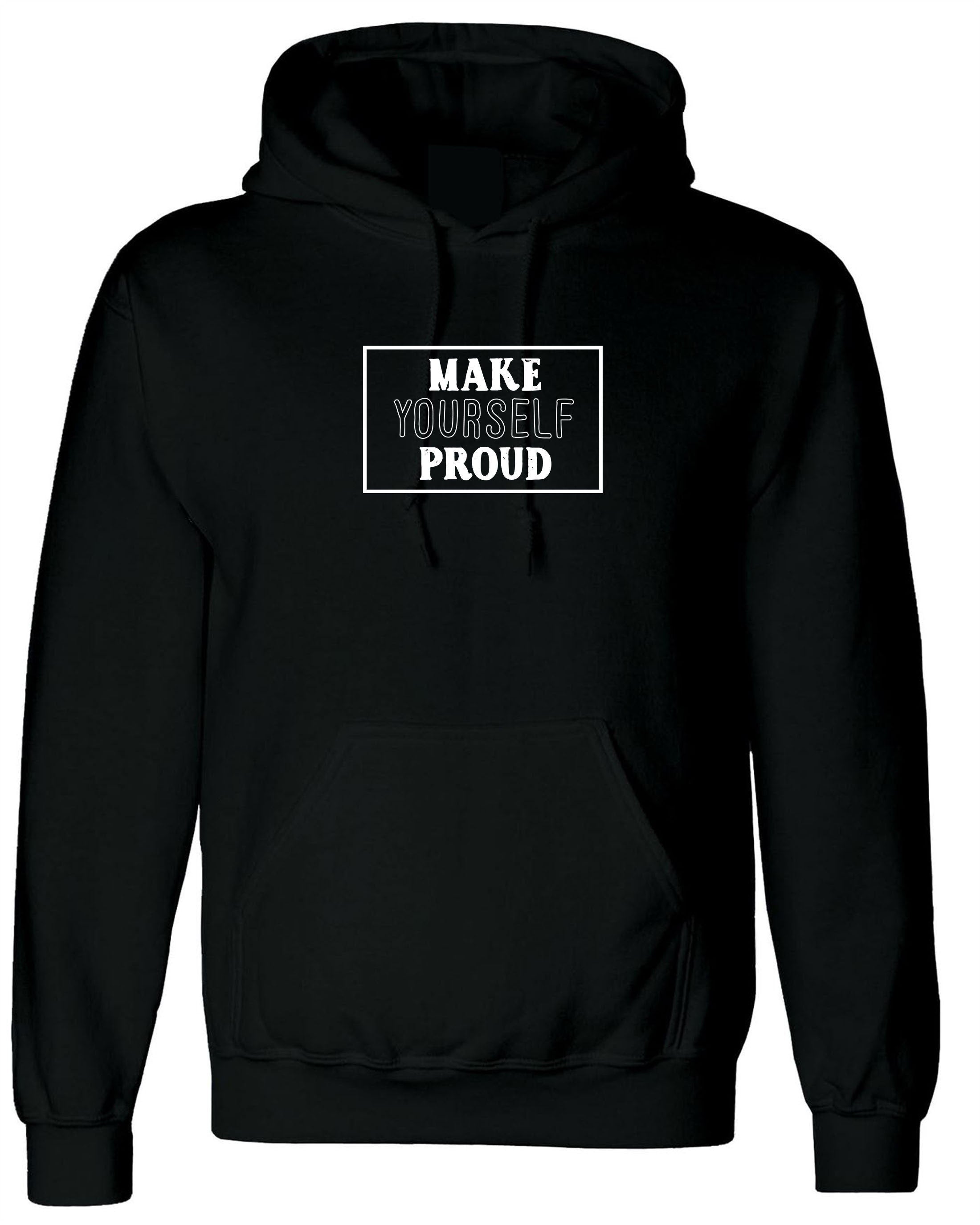 Make yourself proud inspirational motivational birthday gift present hoodie hoody hood hooded unisex easter christmas top