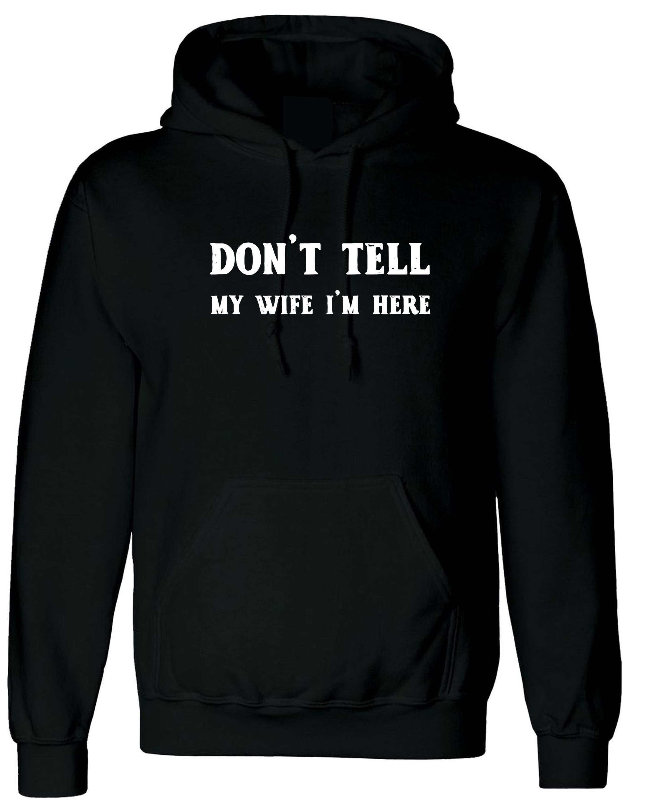 Don't tell my wife i'm here funny mens married joke hoodie hoody hood hooded joke humour party christmas holiday easter humor