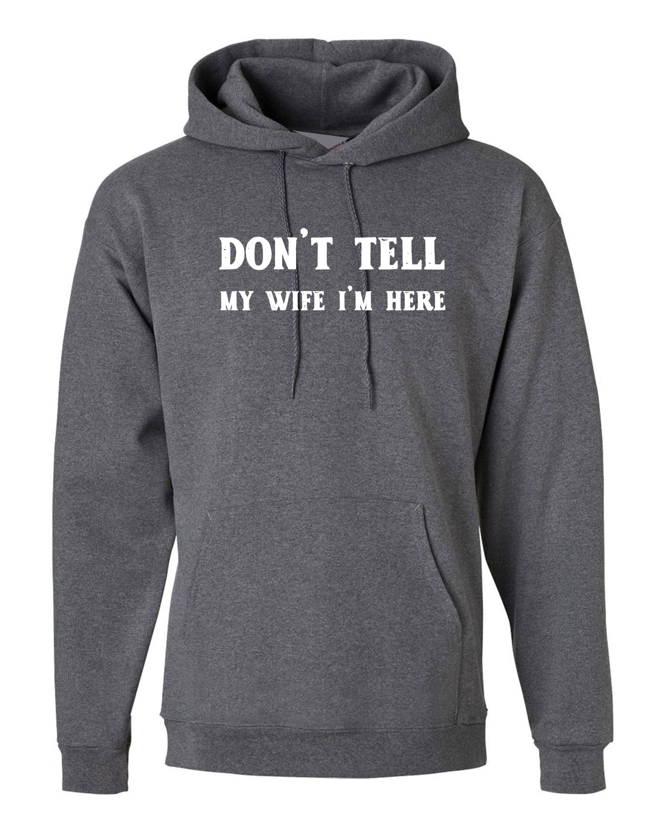 Don't tell my wife i'm here funny mens married joke hoodie hoody hood hooded joke humour party christmas holiday easter humor