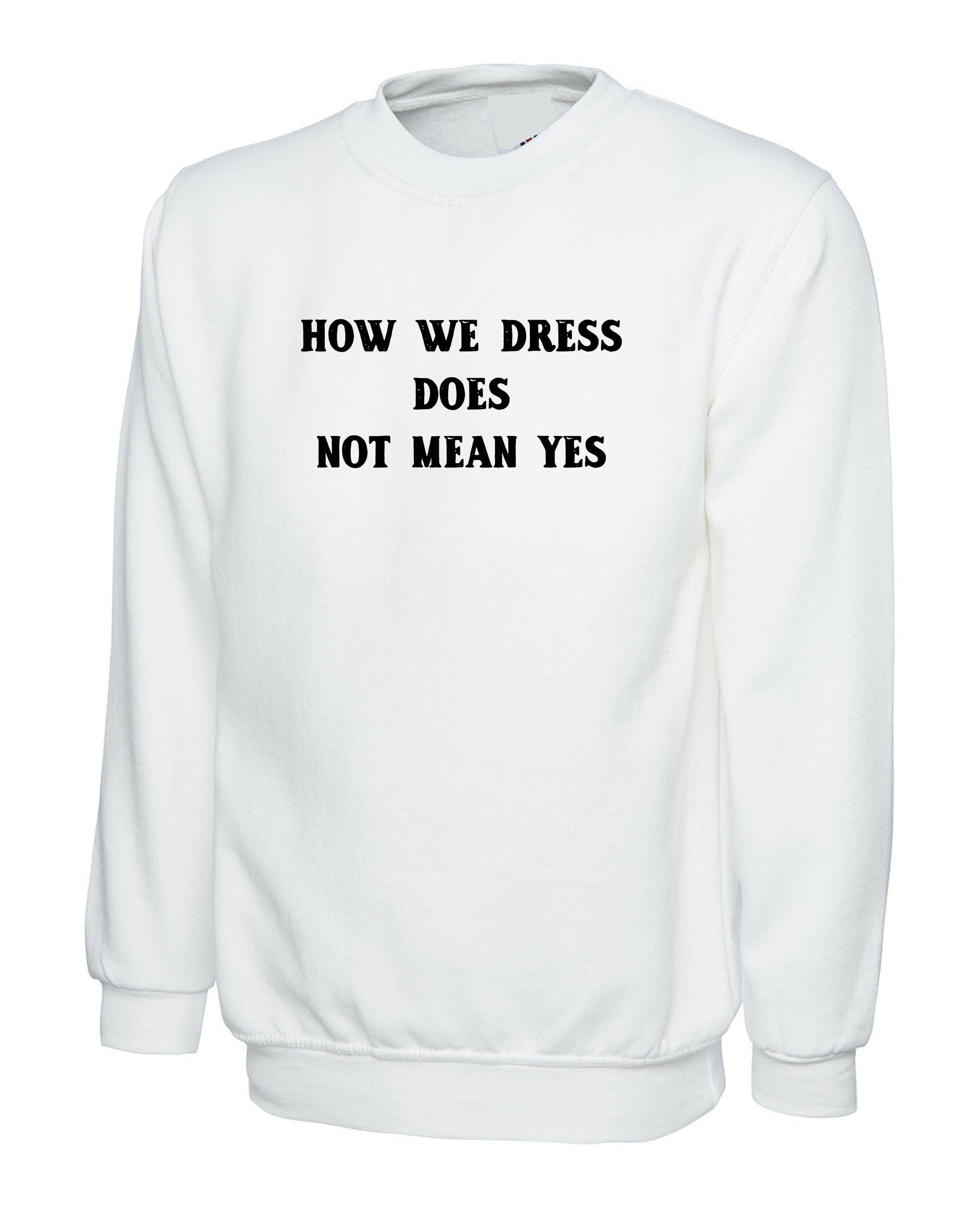 How we dress doesn't mean yes funny ladies womens sweatshirt jumper sweater shirt party wear club top rude valentines easter birthday