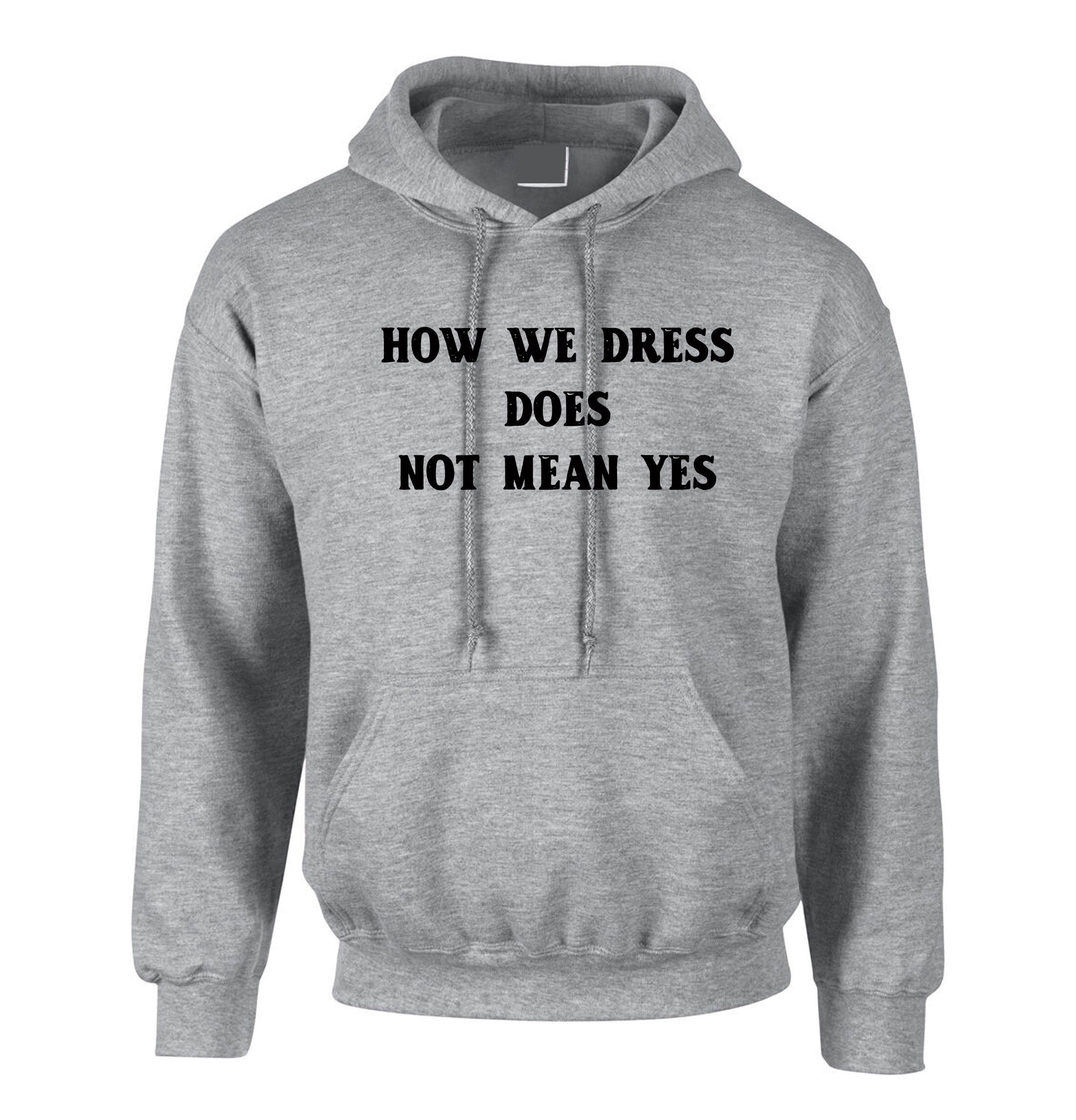 How we dress doesn't mean yes funny ladies womens hoodie hoody hood hooded party wear club top rude valentines easter birthday