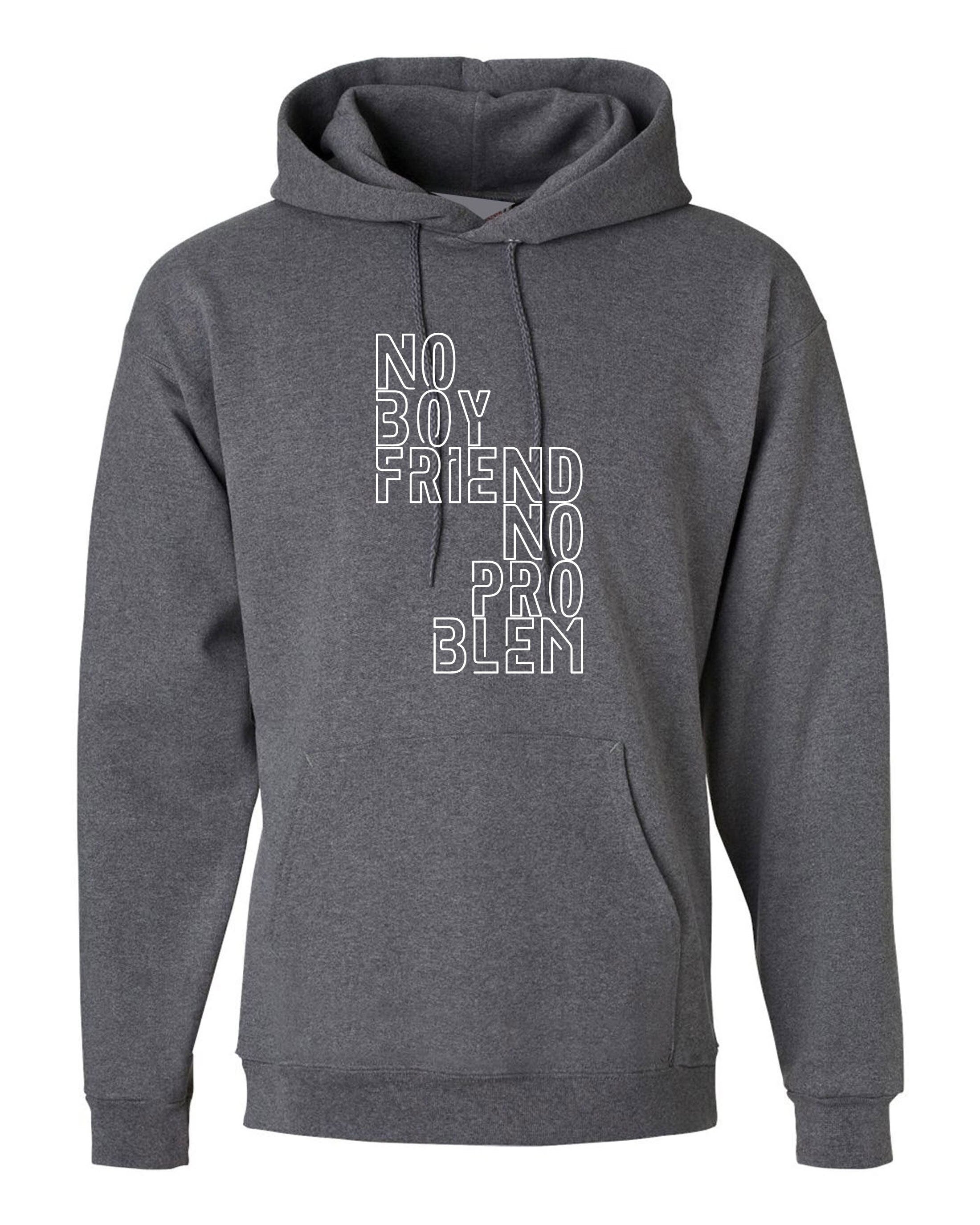 No boyfriend no problem funny ladies hoodie hoody hood hooded valentines gift single ladies womens birthday sarcastic humor slogan