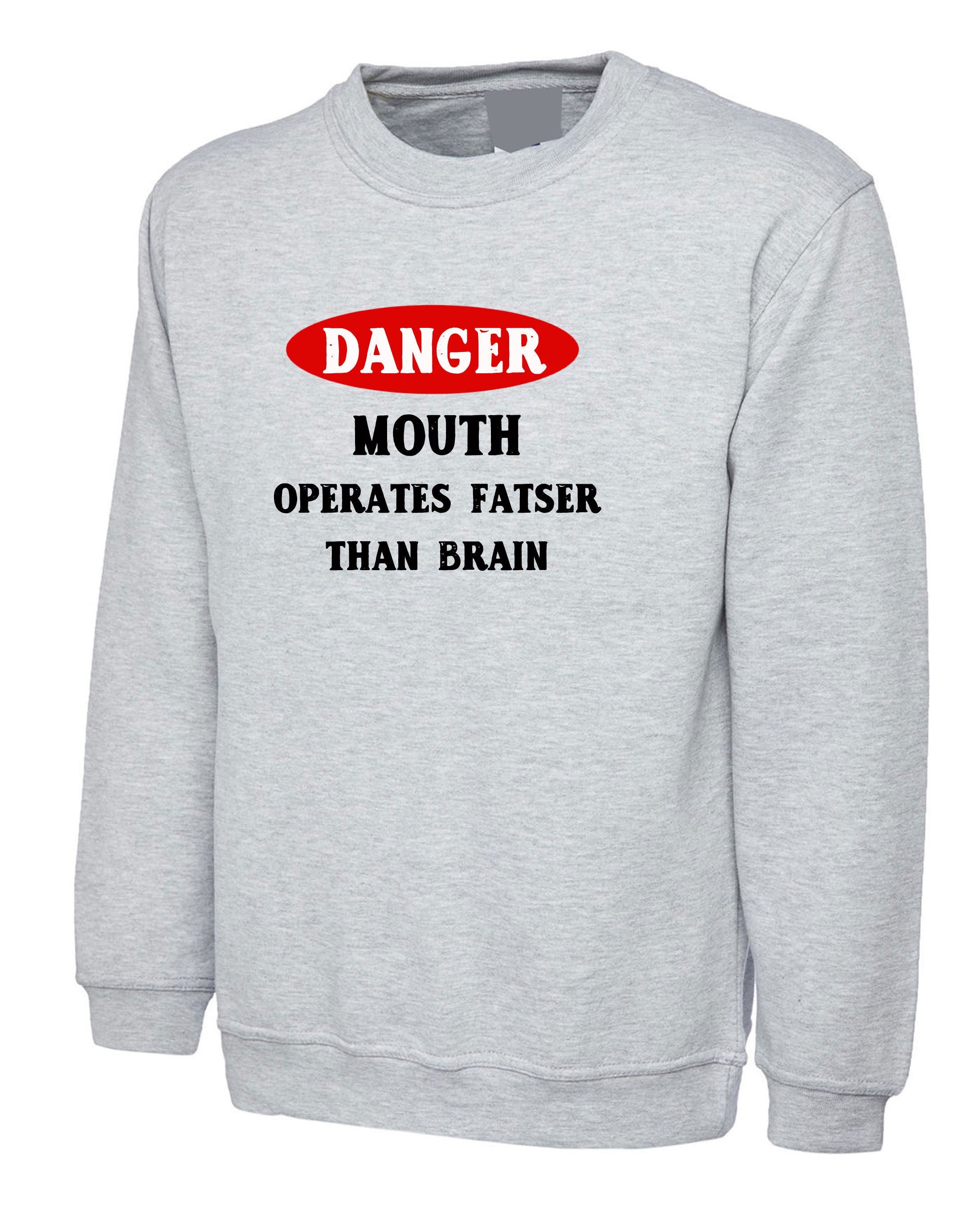 Danger, mouth operates faster than brain ladies womens funny sweatshirt jumper sweater shirt alert birthday valentines unisex joke