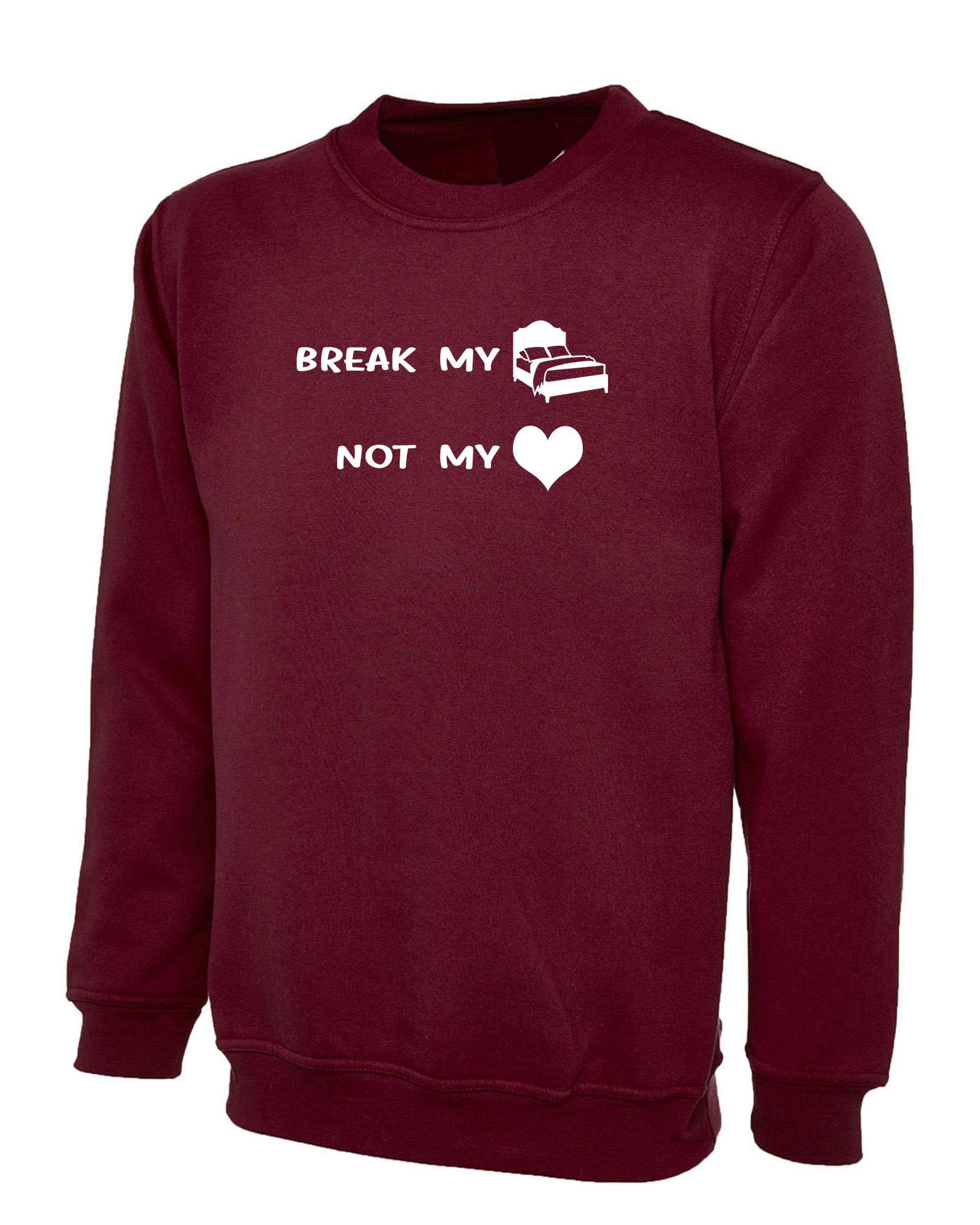 Break my bed not my heart funny ladies sweatshirt jumper sweater shirt valnetine's day outfit birthday gift top lovers gf bf