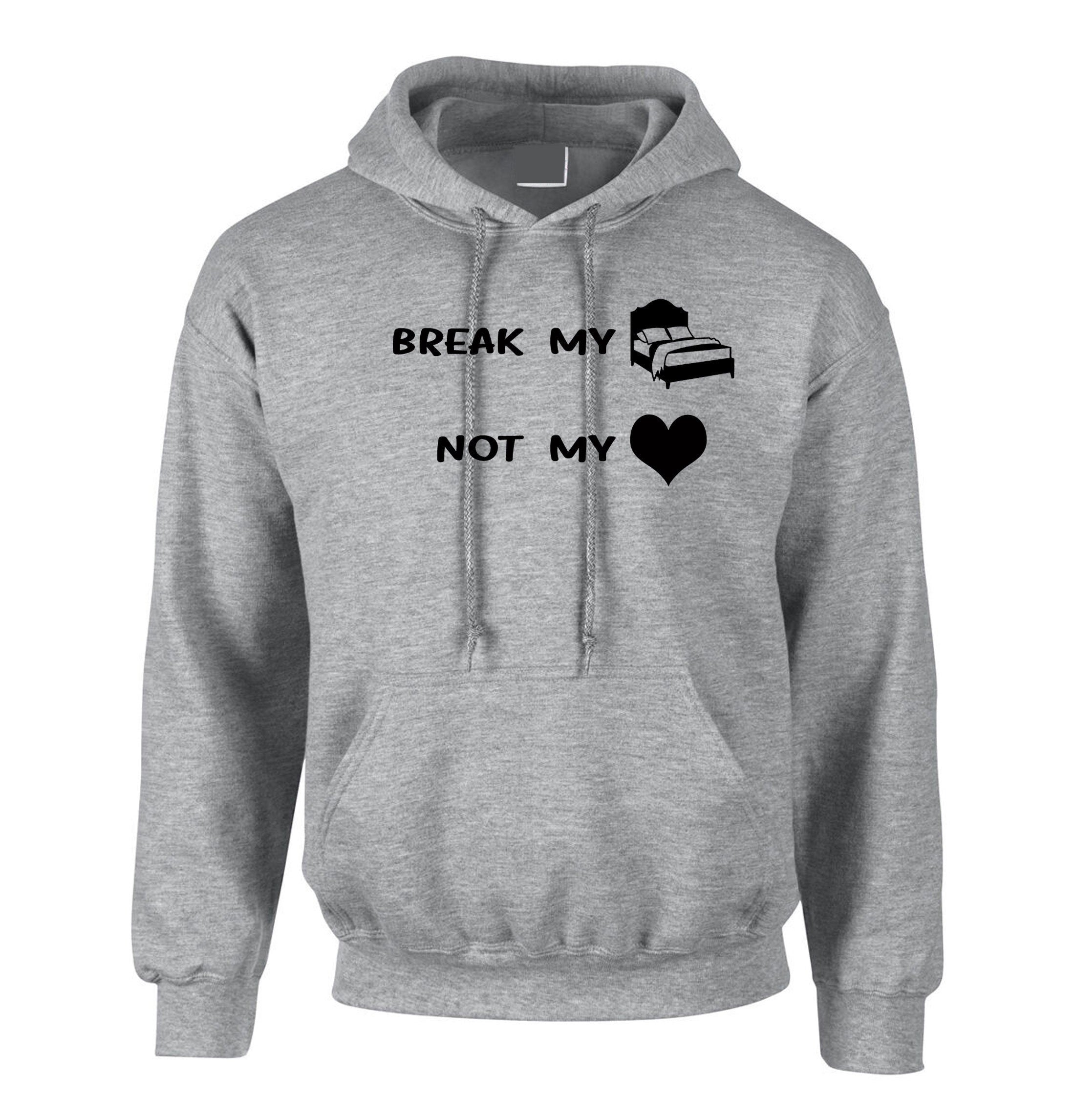 Break my bed not my heart funny ladies hoodie hoody hood hooded valnetine's day outfit birthday gift top lovers gf bf