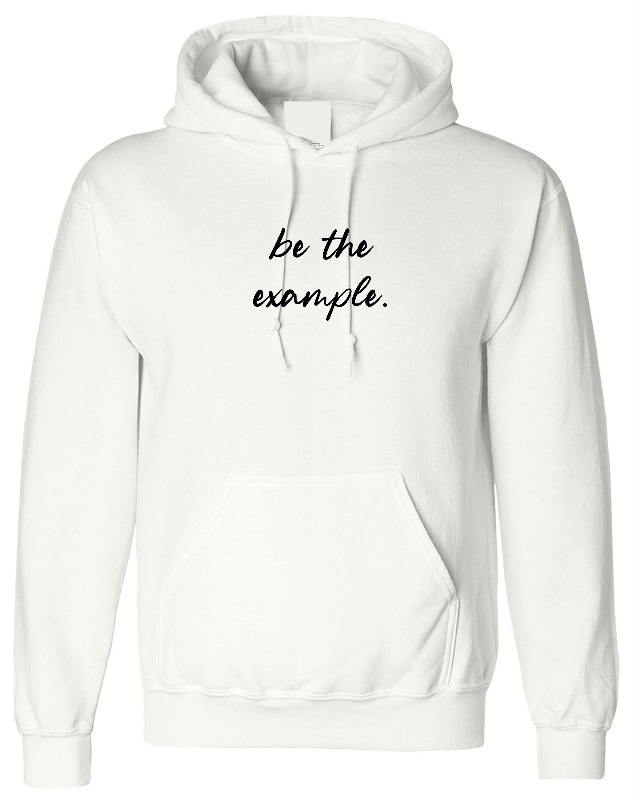 Be the example ! motivational hoodie hoody hood hooded mens womens unisex birthday gift eid christmas present