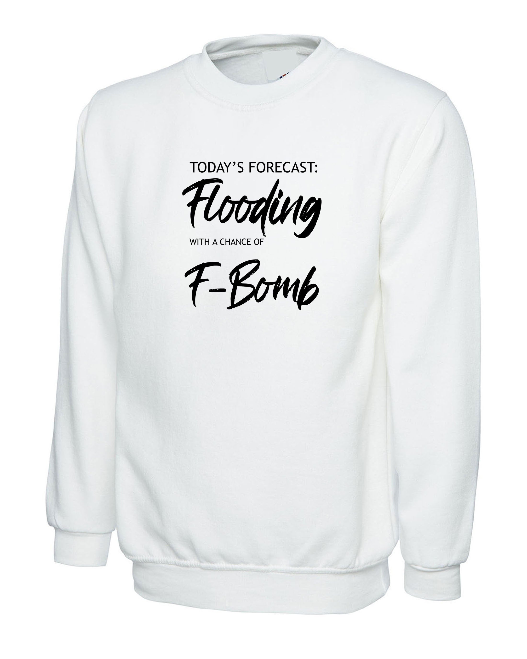 Today's forecast !! funny ladies mens womens sweatshirt jumper sweater shirt joke flooding and f-bomb unisex gift xmas slogan